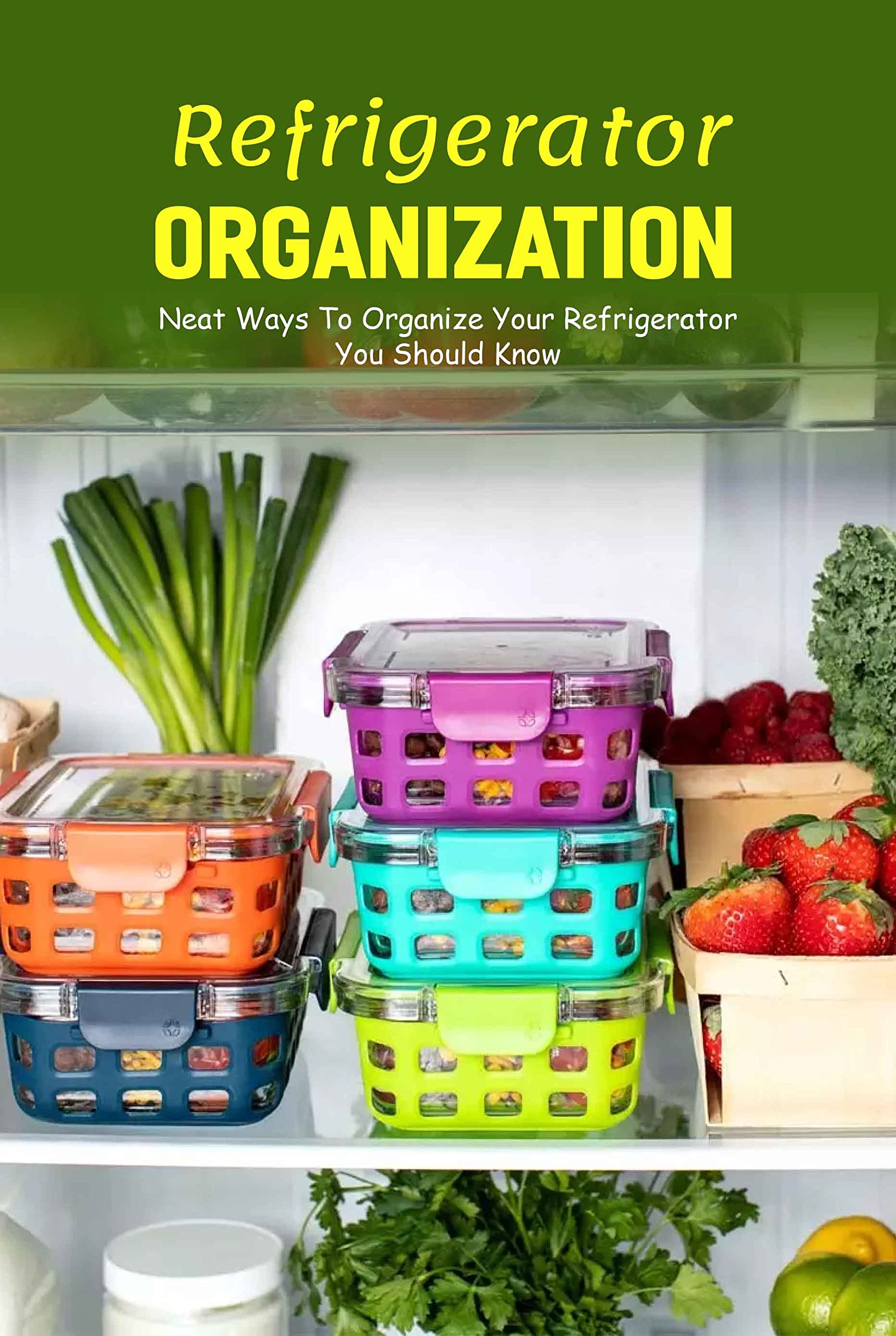 Refrigerator Organization Neat Ways To Organize Your Refrigerator You