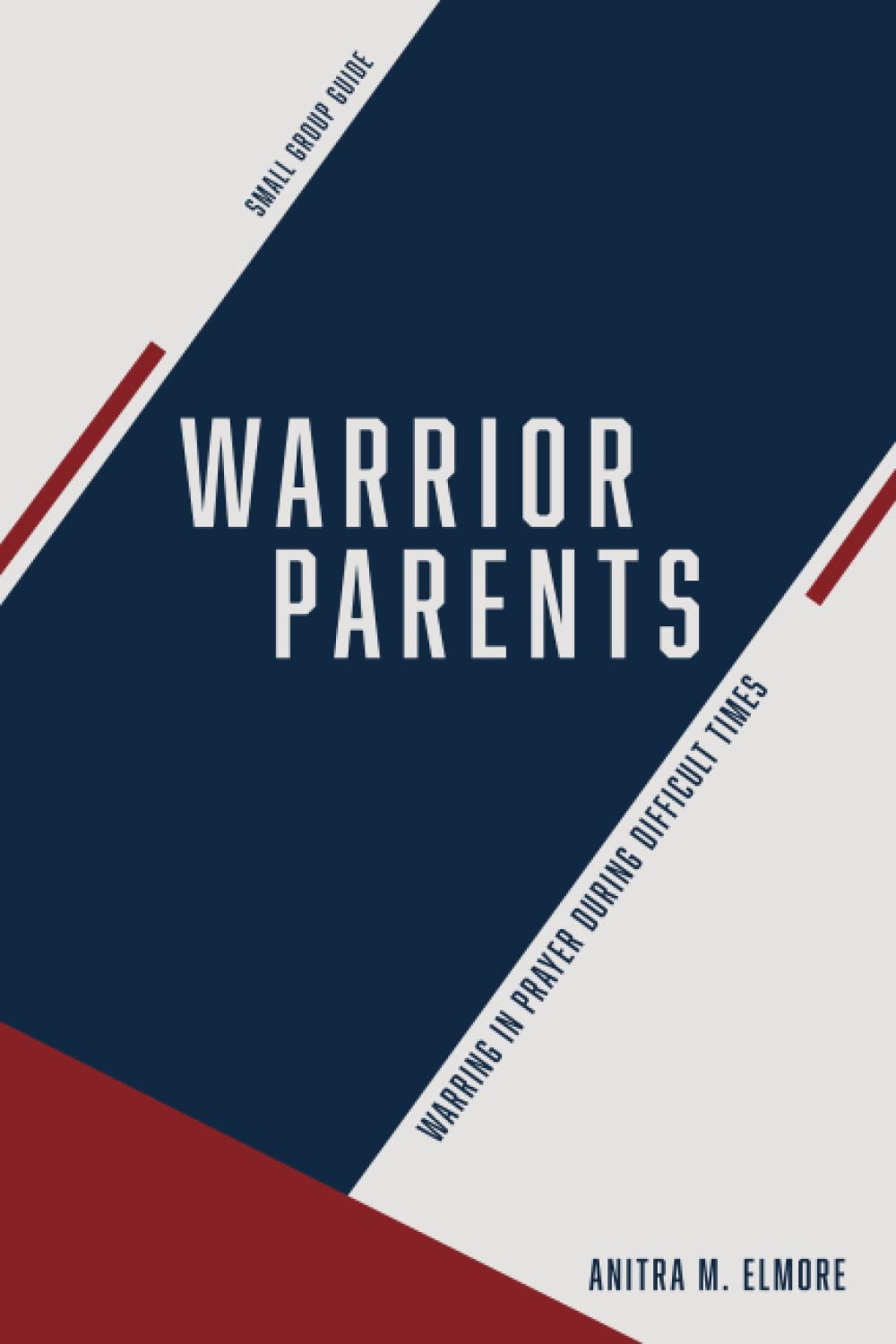 Warrior Parents Small Group Guide Warring in Prayer During Difficult