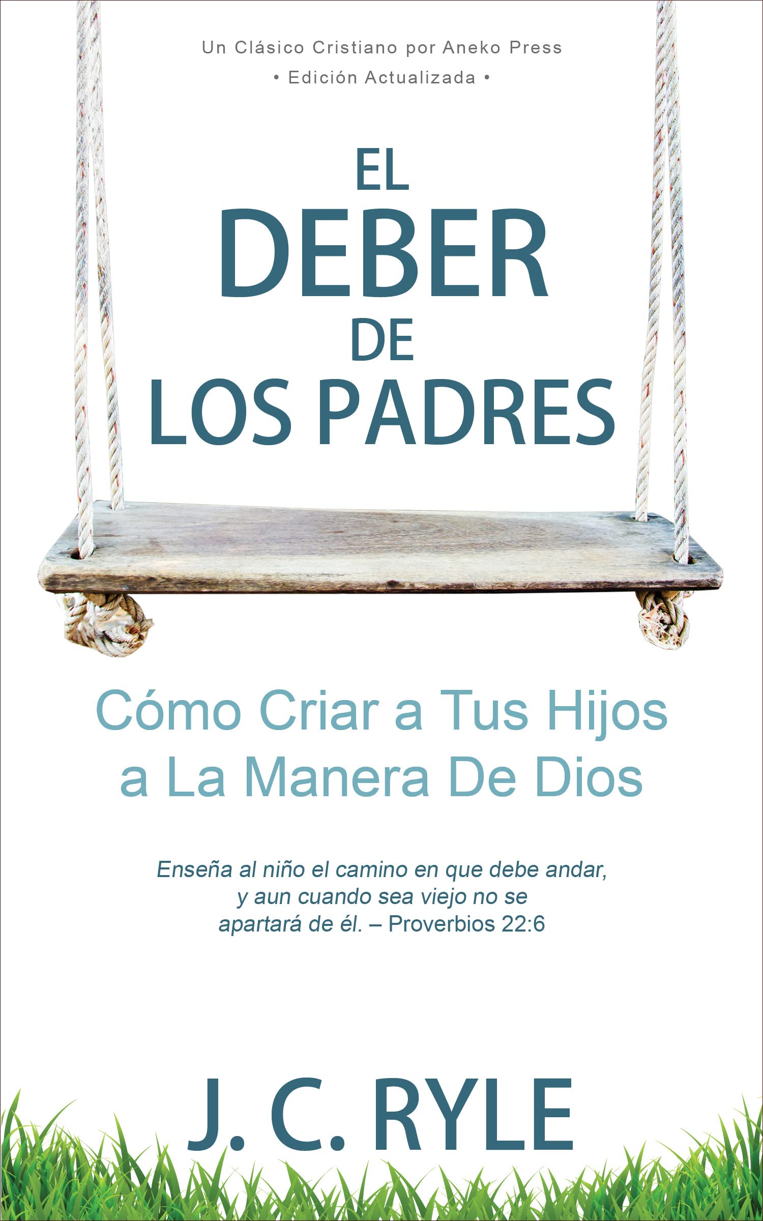 El Deber de los Padres: Cómo Criar a Tus Hijos a La Manera De Dios [Updated and Annotated]