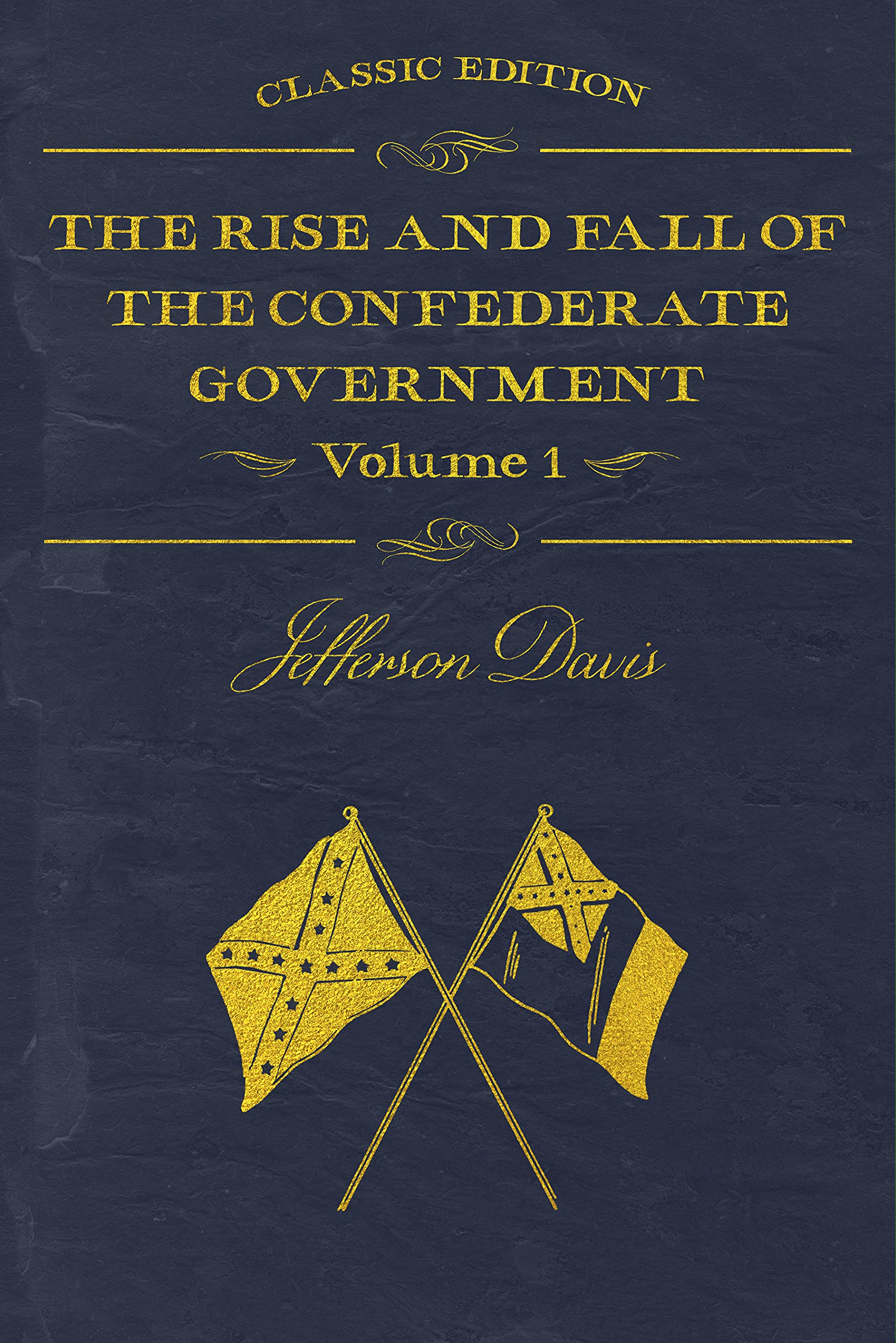 The Rise and Fall of the Confederate Government With original illustrations, Volume 1 by