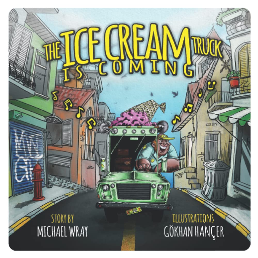 The Ice Cream Truck is Coming by Michael Wray Goodreads