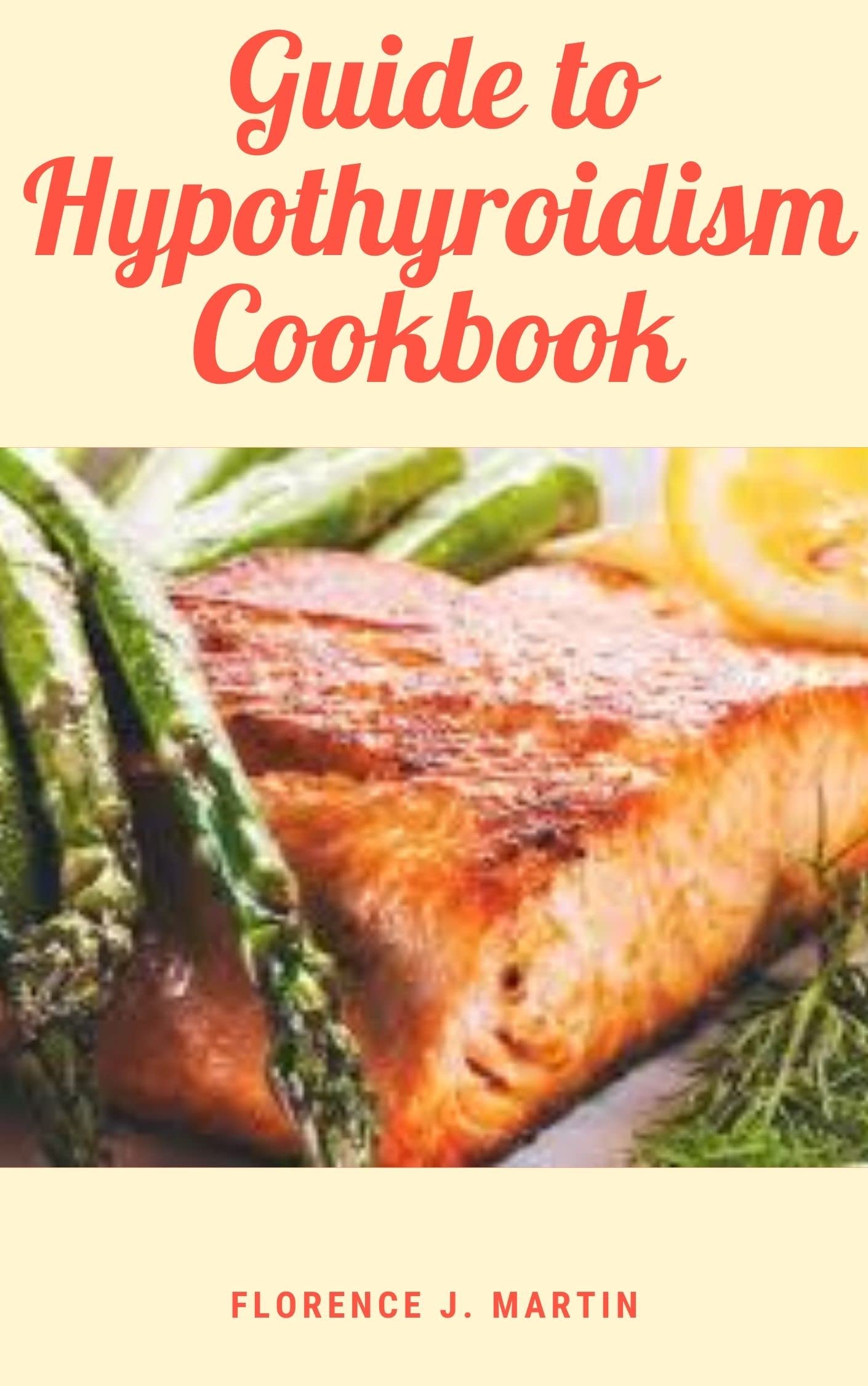 Guide To Hypothyroidism Cookbook Hypothyroidism is a condition in