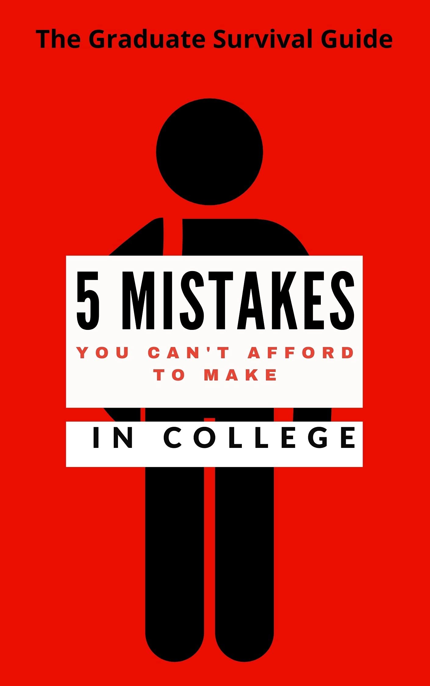 5 Mistakes You Can't Afford To Make In College The Graduate Survival