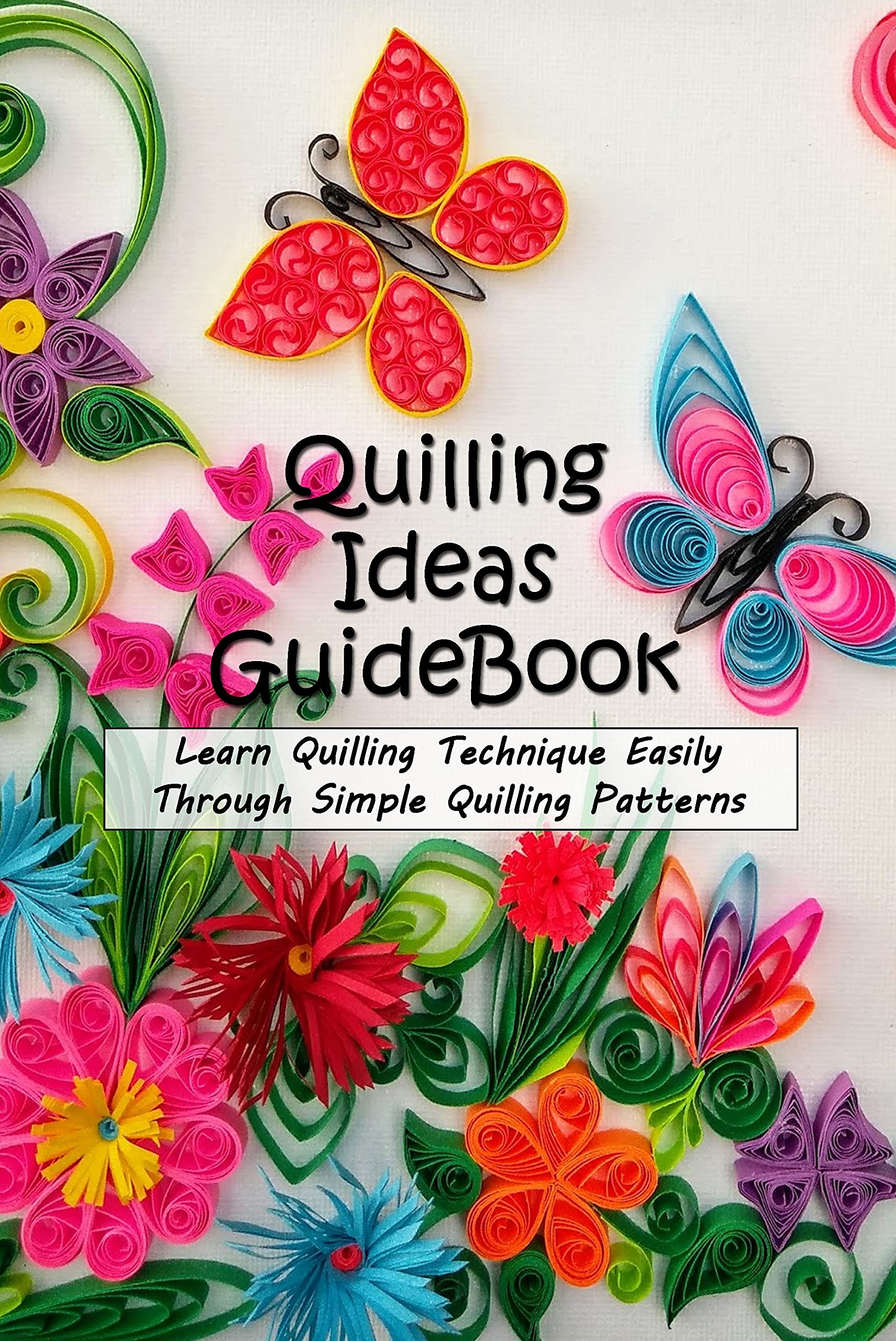 Quilling Ideas Guide Book Learn Quilling Technique Easily Through