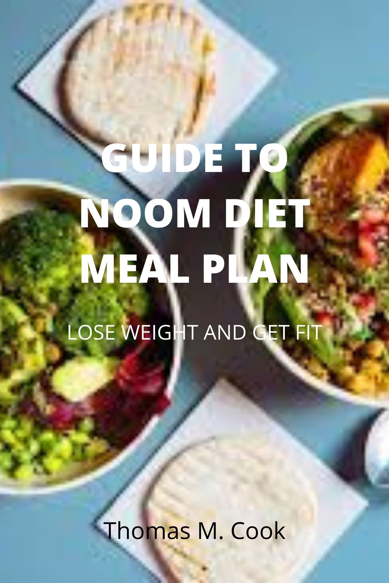 GUIDE TO NOOM DIET MEAL PLAN LOOSE WEIGHT AND GET FIT by Thomas Cook