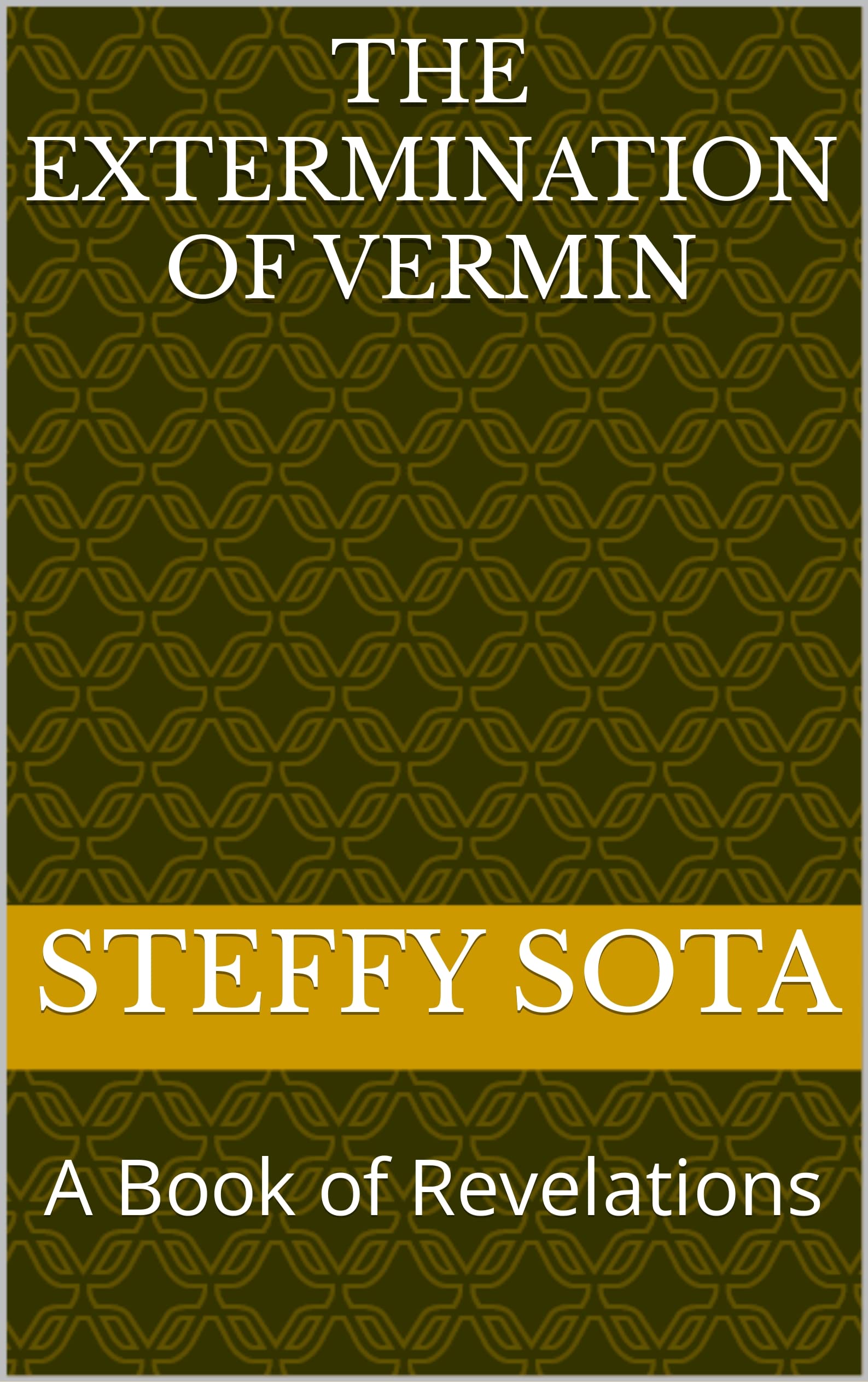 The Extermination of Vermin A Book of Revelations by Steffy Sota