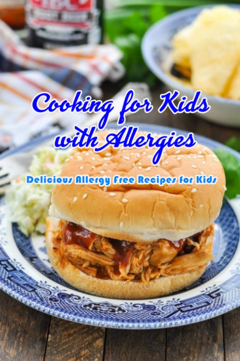 Cooking for Kids with Allergies: Delicious Allergy Free Recipes for ...