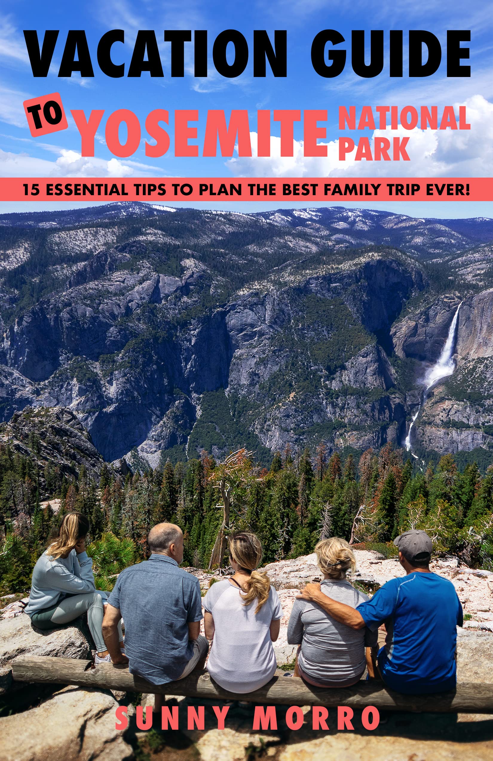 Vacation Guide to Yosemite National Park: 15 Essential Tips to Plan the Best Family Trip Ever!