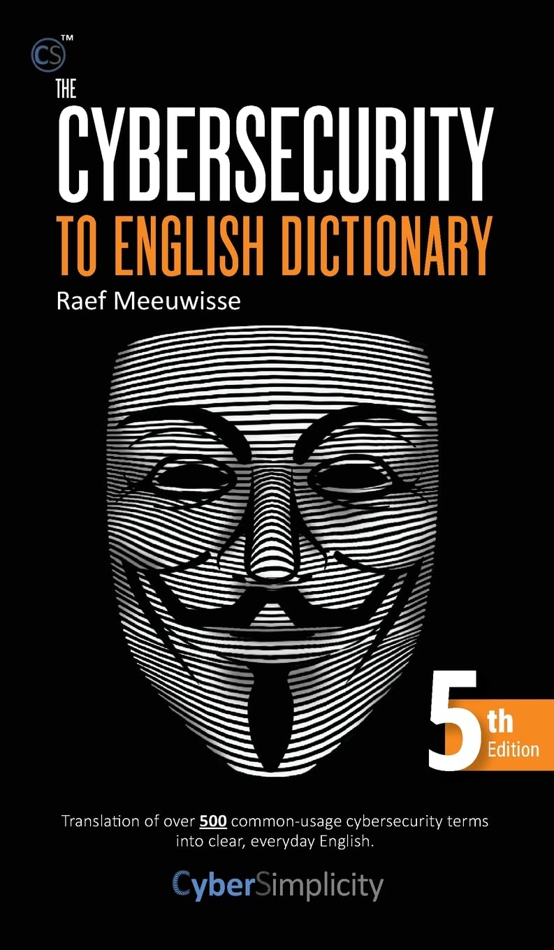 The Cybersecurity to English Dictionary 5th Edition by Raef Meeuwisse Goodreads