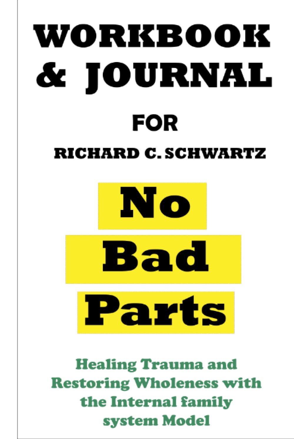 Workbook and Journal for richard c. schwartz no bad parts Healing