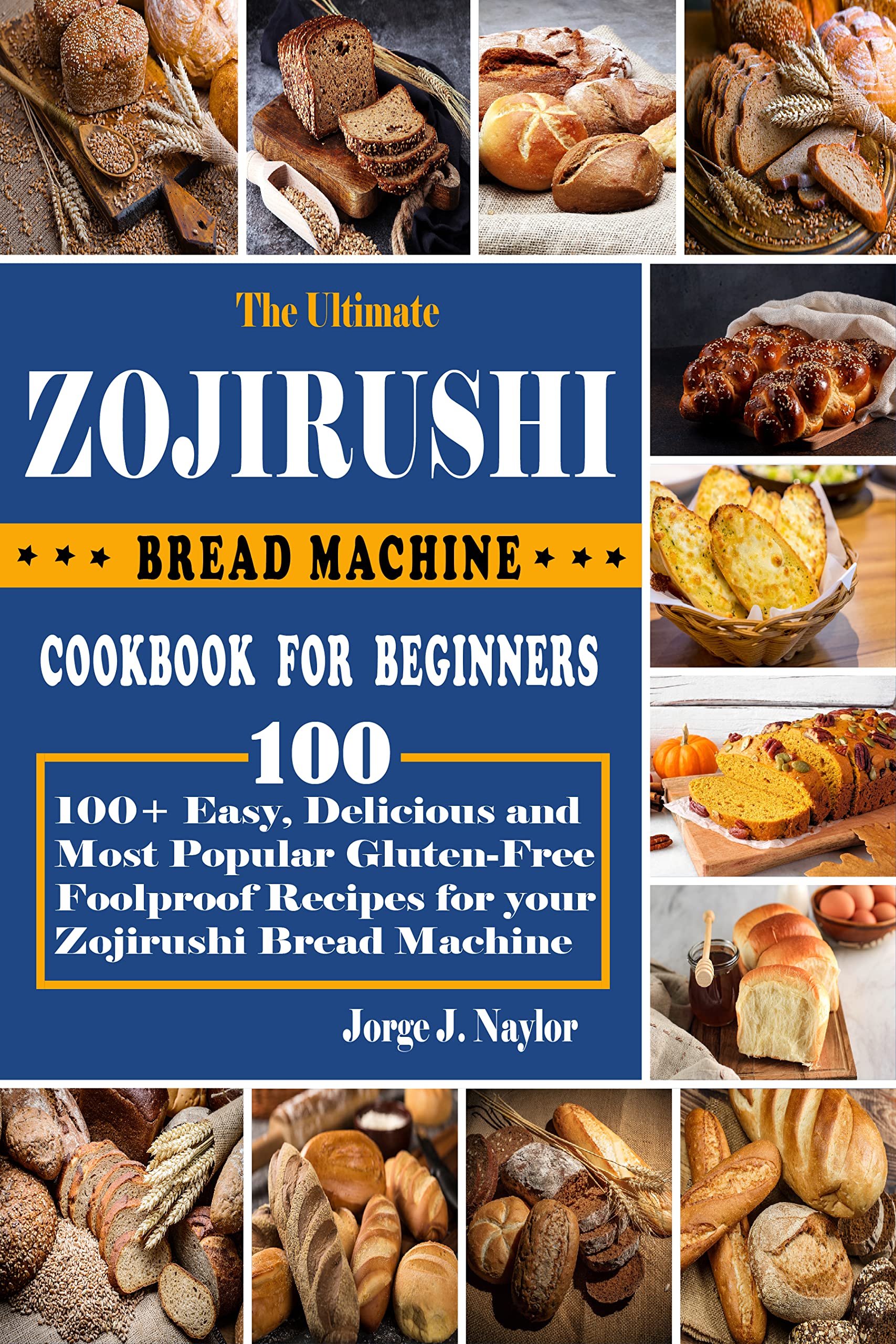 The Ultimate Zojirushi Bread Machine Cookbook for beginners 100+ Easy
