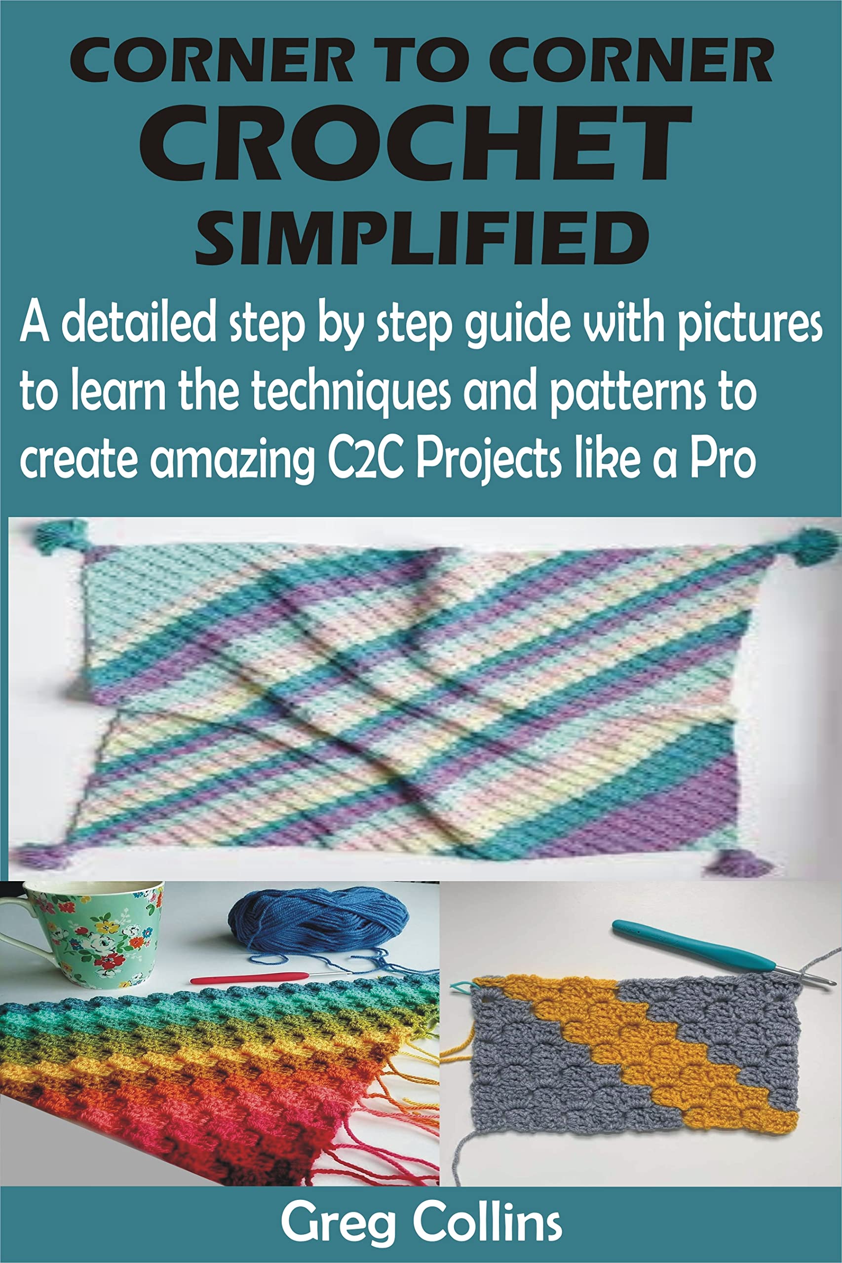 CORNER TO CORNER CROCHET SIMPLIFIED A detailed step by step guide with