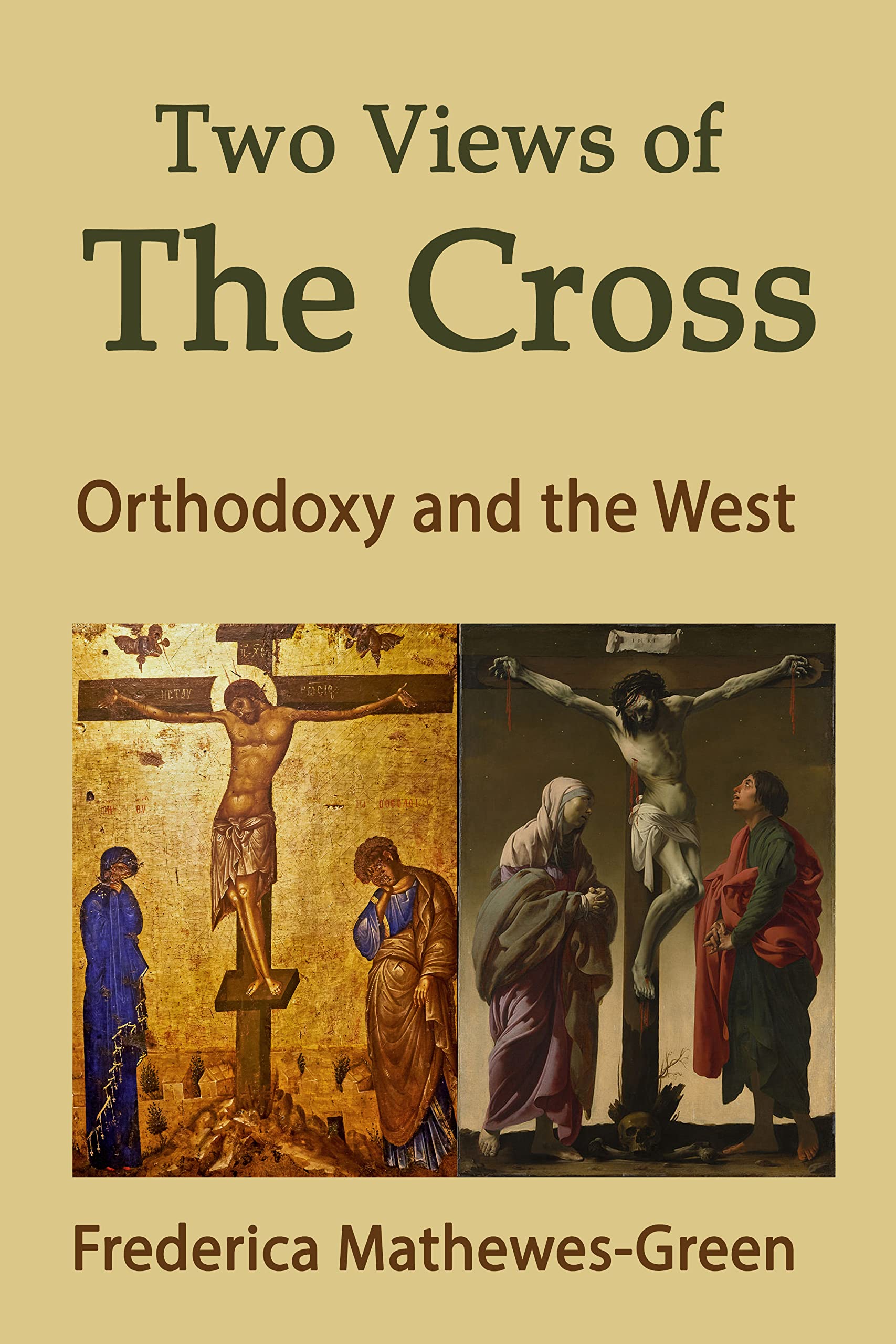 Two Views of the Cross: Orthodoxy and the West by Frederica Mathewes ...