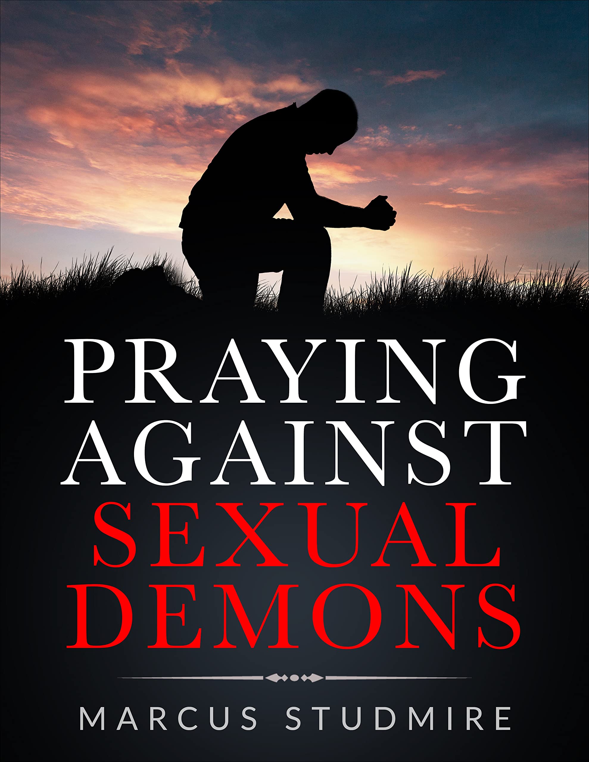 Praying Against Sexual Demons: Comprehensive Prayer Guide to SET YOU