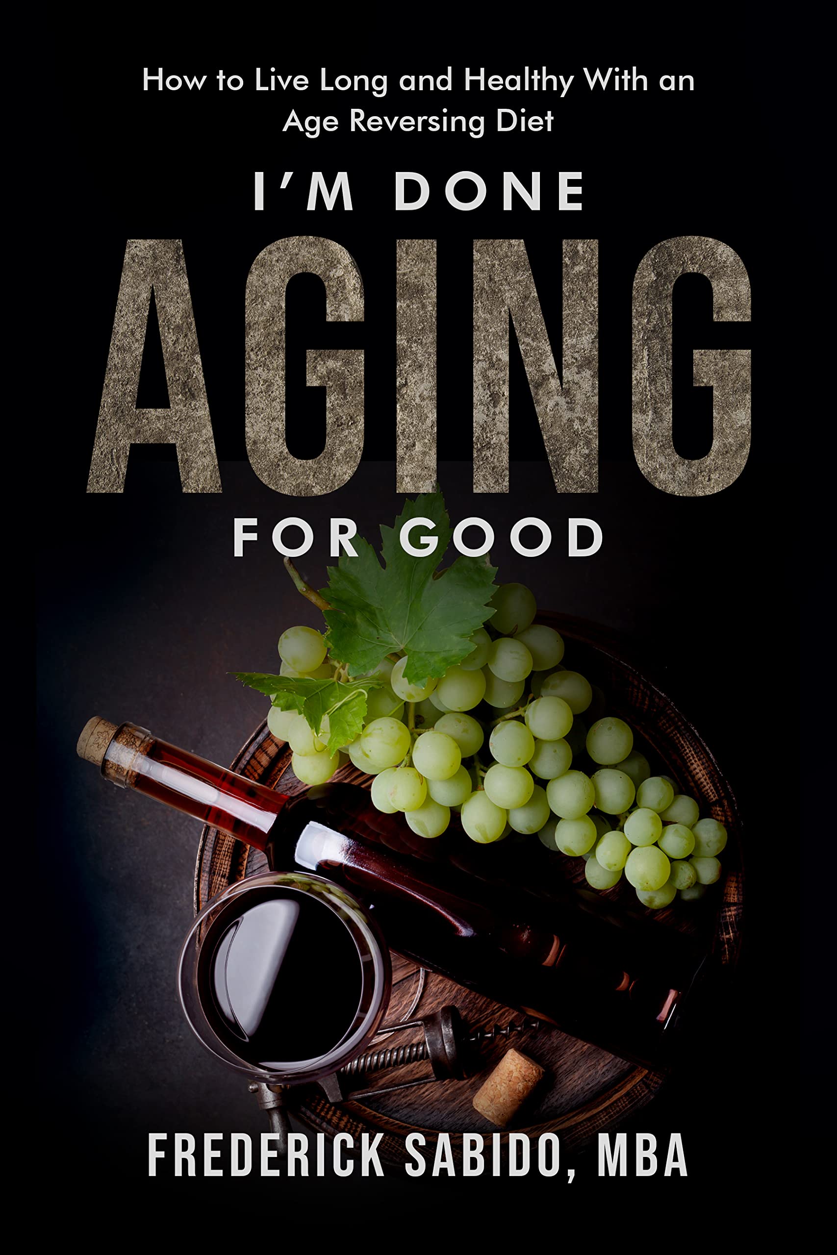 I’m Done Aging for Good: How to Live Long and Healthy with an Age Reversing Diet