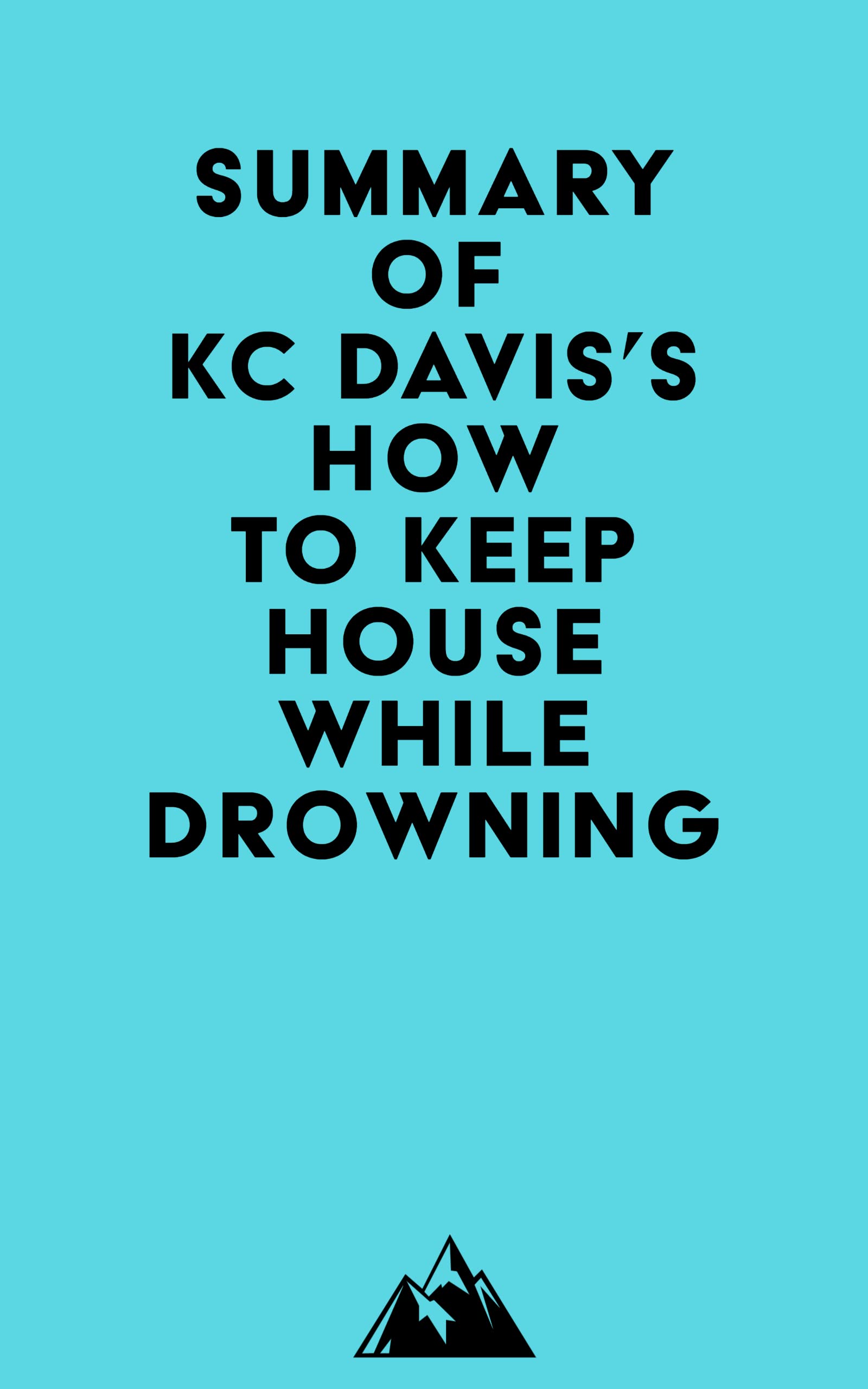 Summary of kc davis s how to keep house while drowning by everest media