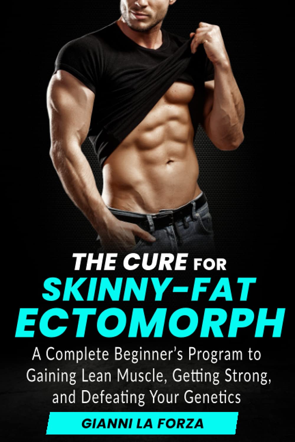 The Cure for SkinnyFat Ectomorph A Complete Beginner's Program to
