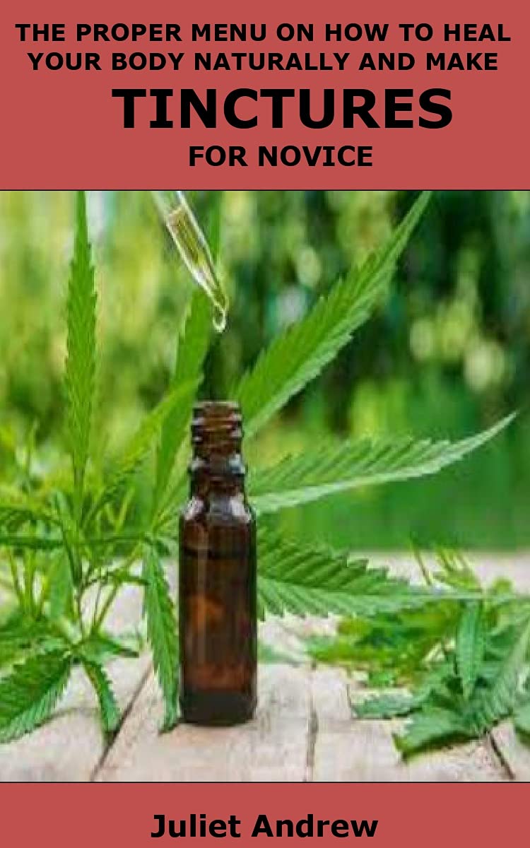 THE PROPER MENU ON HOW TO HEAL YOUR BODY NATURALLY AND MAKE TINCTURES ...
