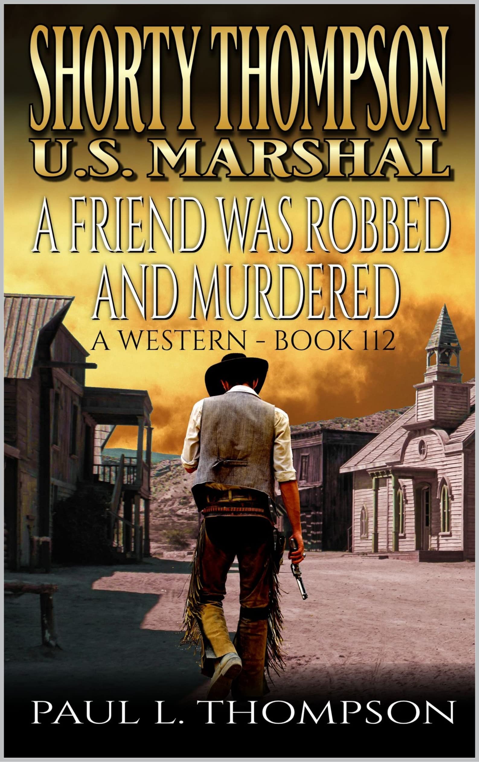 Shorty Thompson: U.S. Marshal: A Friend Was Robbed And Murdered: Western Adventure Novel