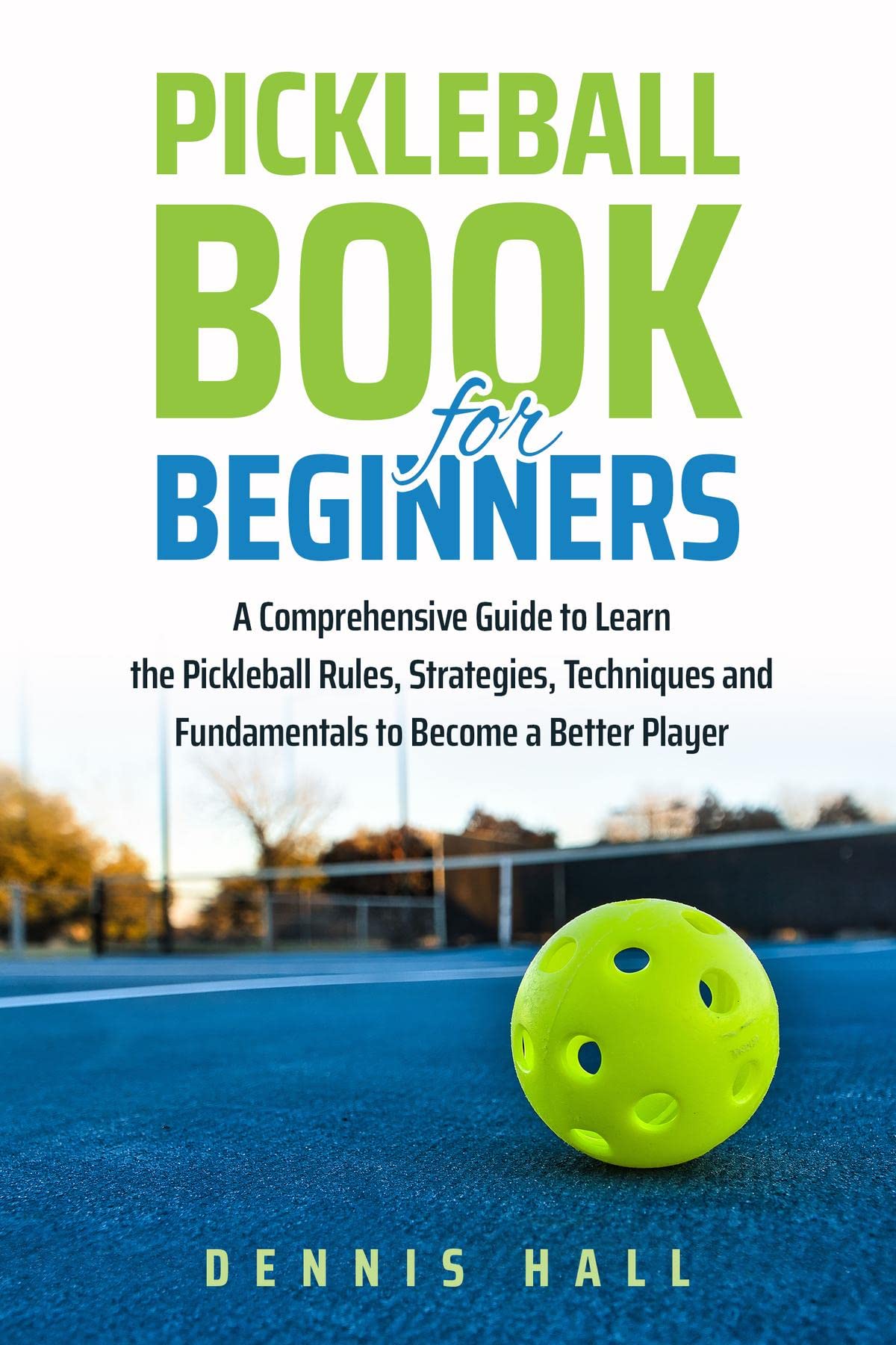 Pickleball Book For Beginners A Comprehensive Guide to Learn the