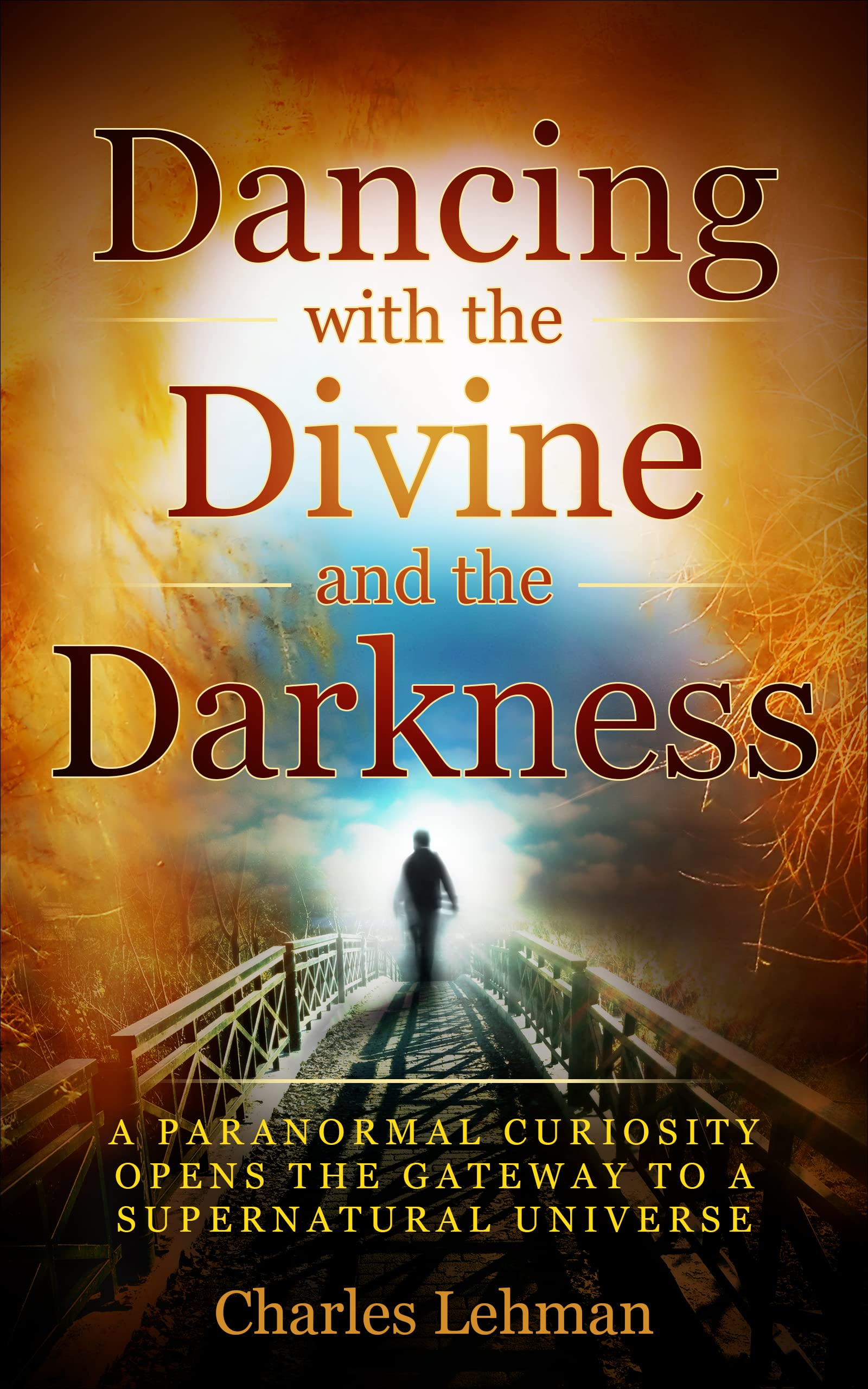 Dancing with the Divine and the Darkness: A Paranormal Curiosity Opens the Gateway to a Supernatural Universe
