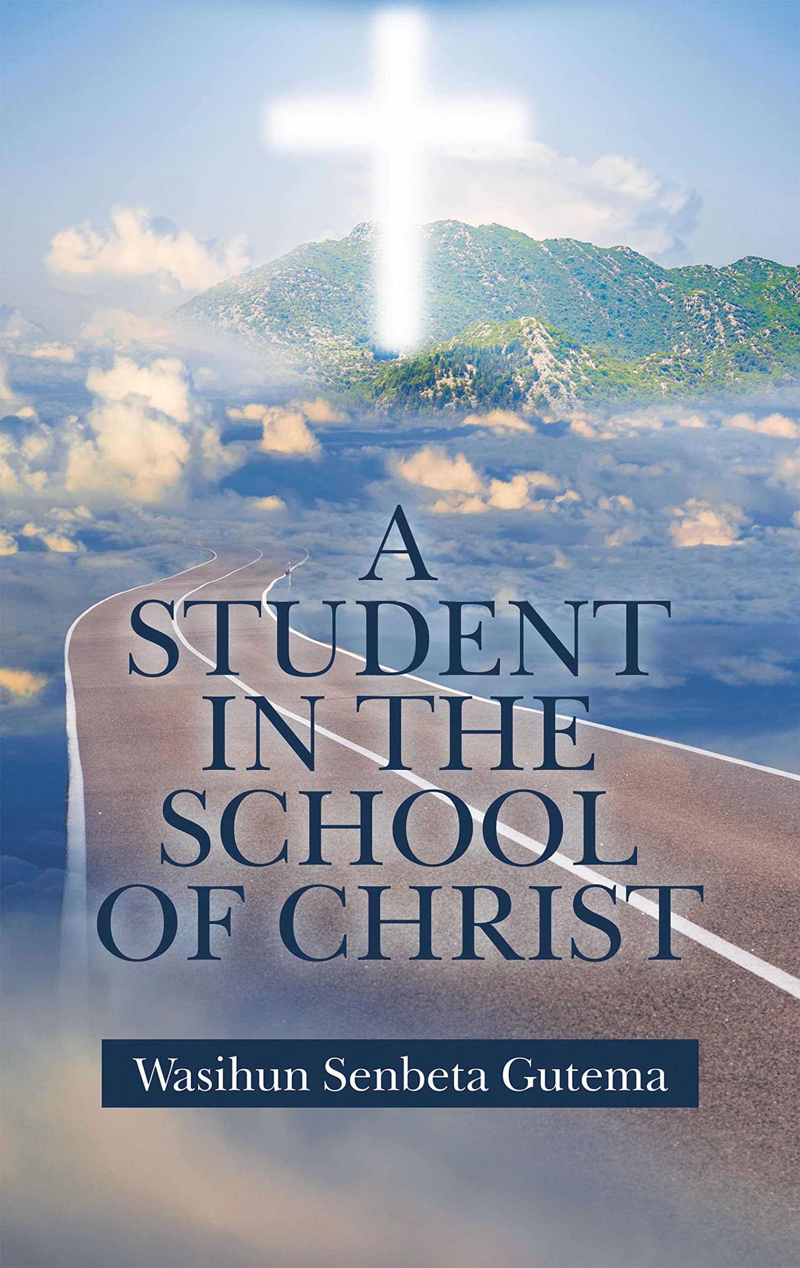 A Student in the School of Christ by Wasihun Senbeta Gutema Goodreads