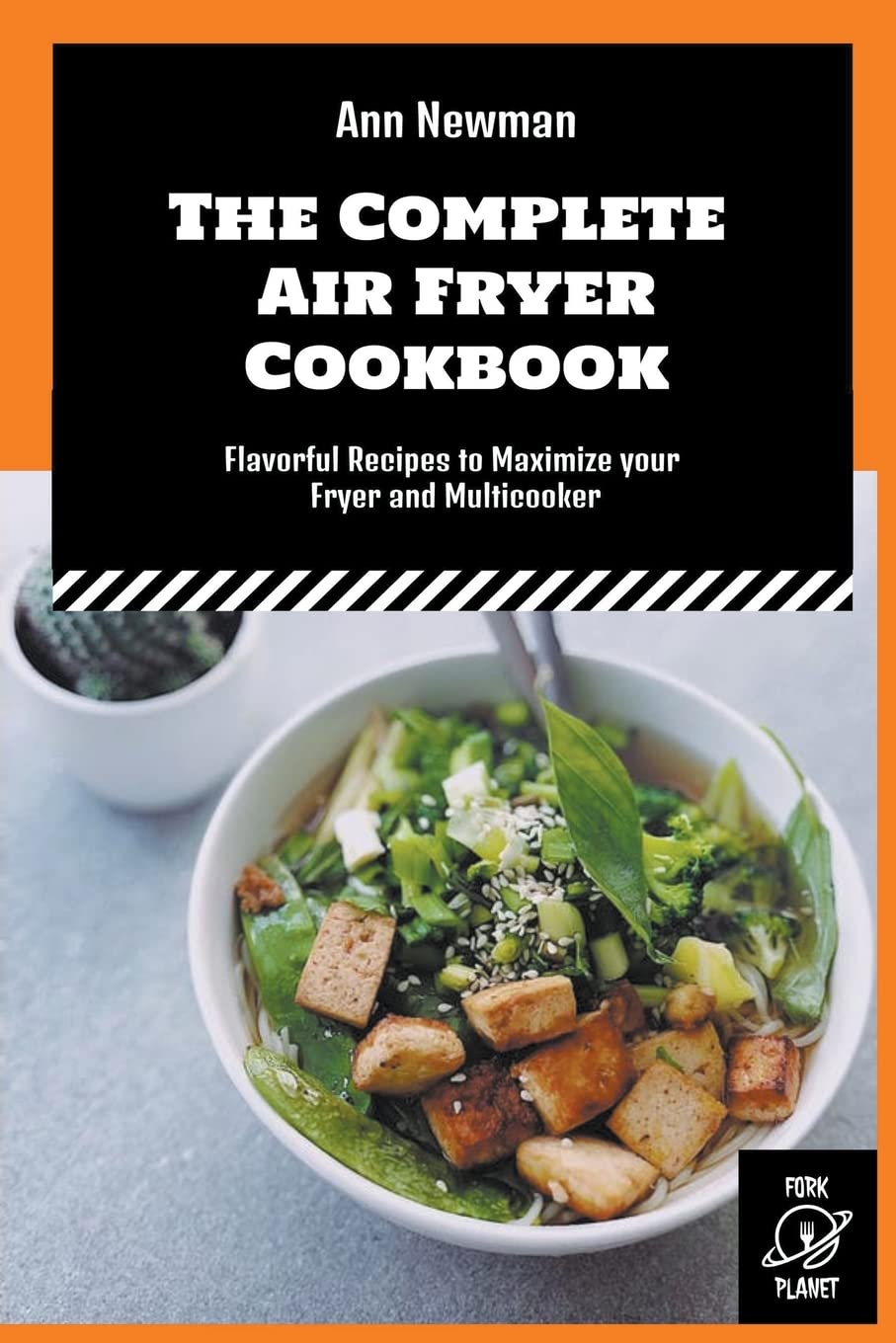 The Complete Air Fryer Cookbook Flavorful Recipes to Maximize your