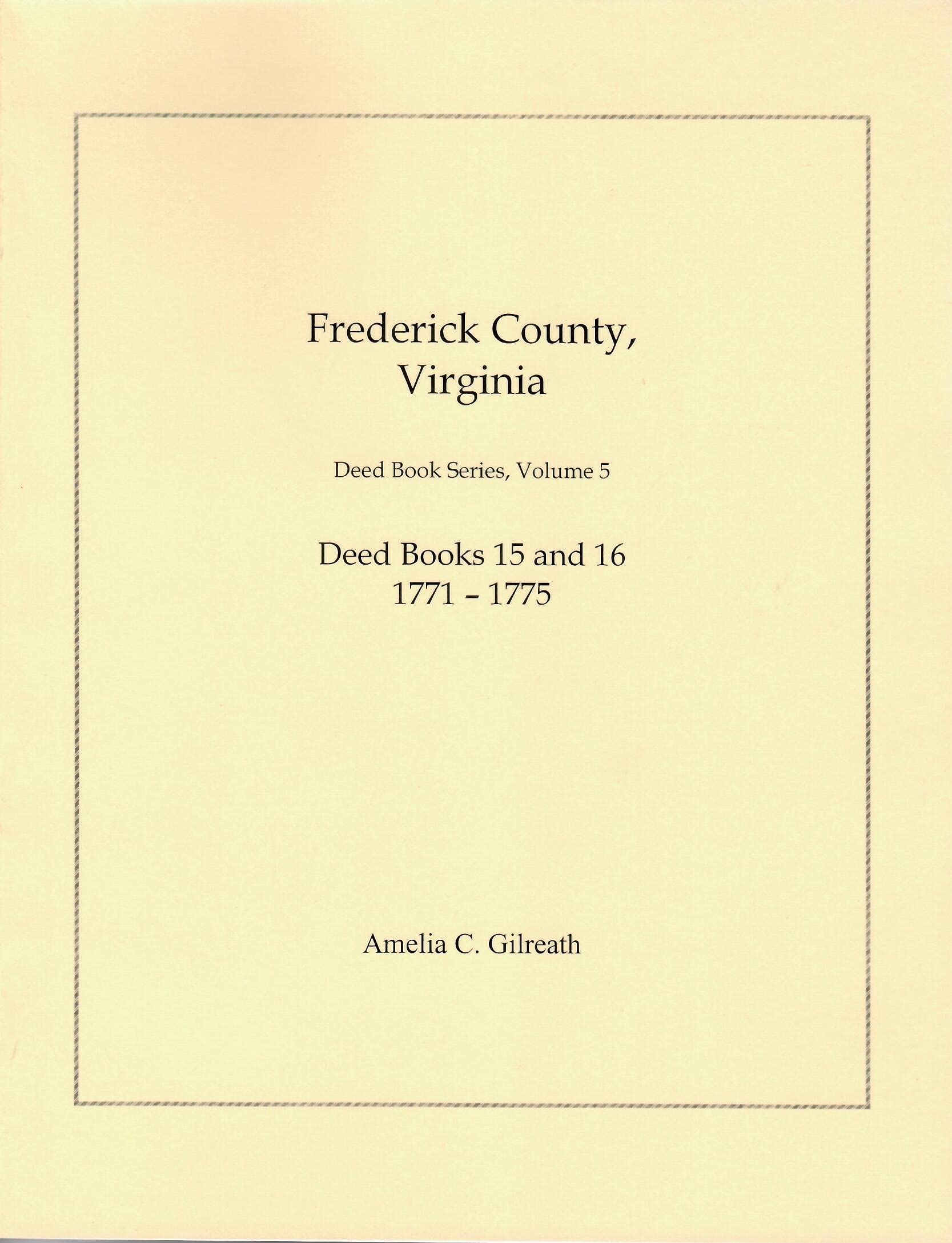 Frederick County, Virginia, Deed Books 15 and 16 17711775 by Amelia C