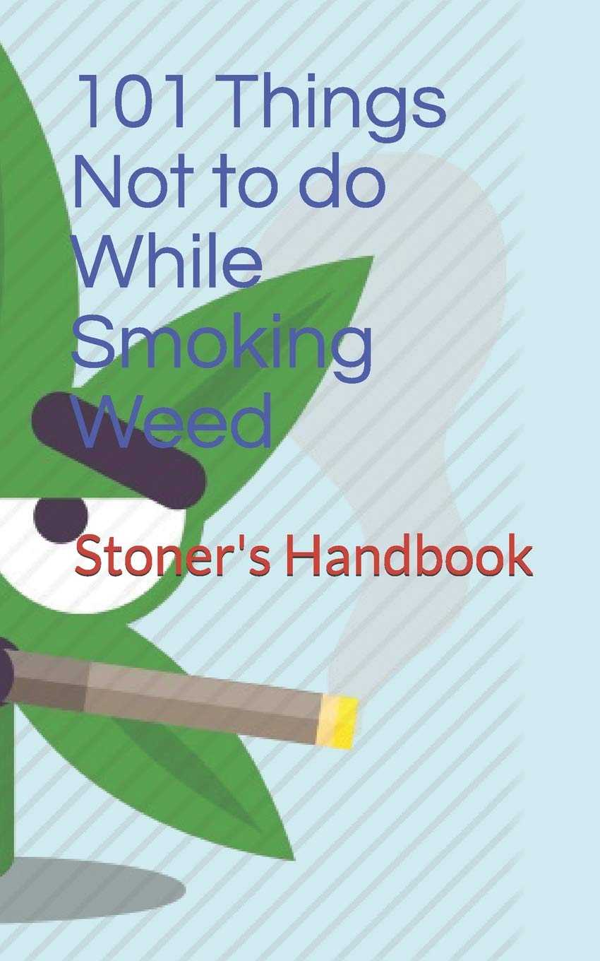 101 Things Not to do While Smoking Weed Stoner's Handbook by Roy