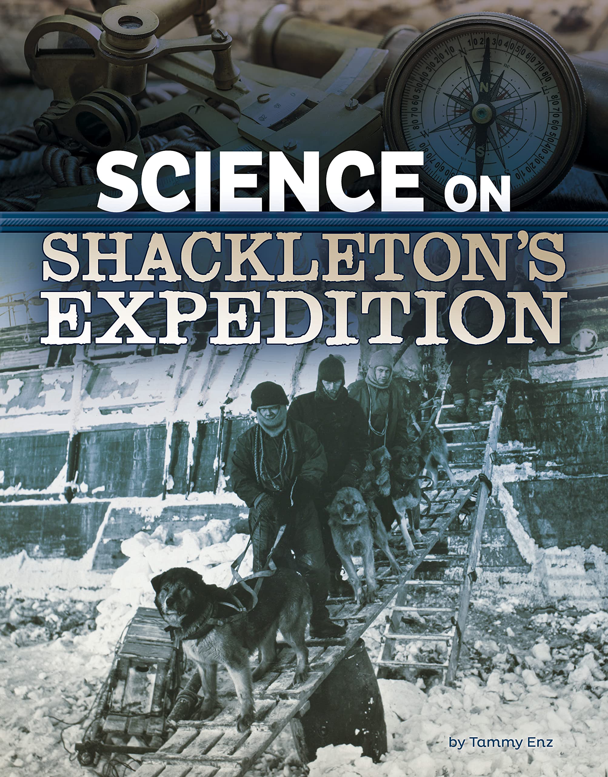 Science on Shackleton s Expedition (Science of History) by Tammy Enz