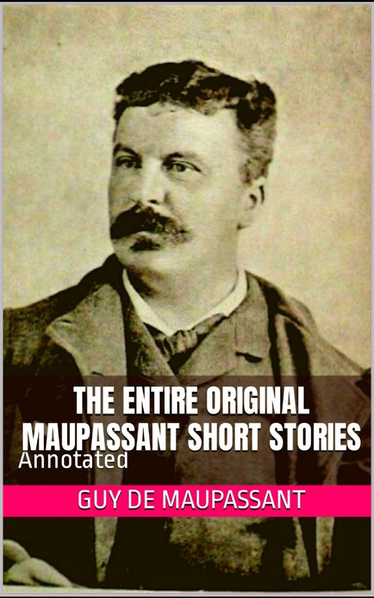 the-entire-original-maupassant-short-stories-annotated-by-guy-de