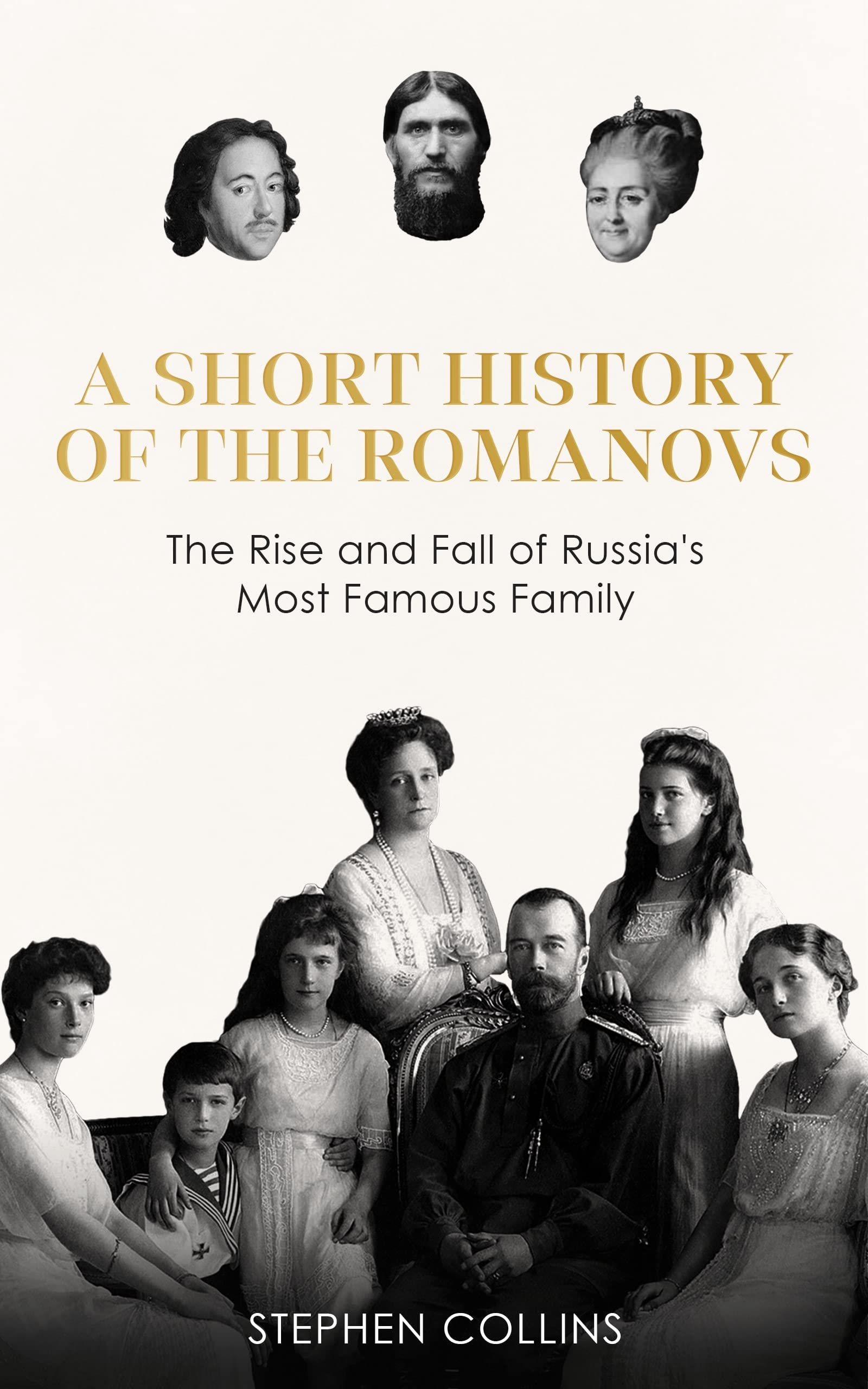 A Short History of the Romanovs: The Rise and Fall of Russia's Most Famous Family