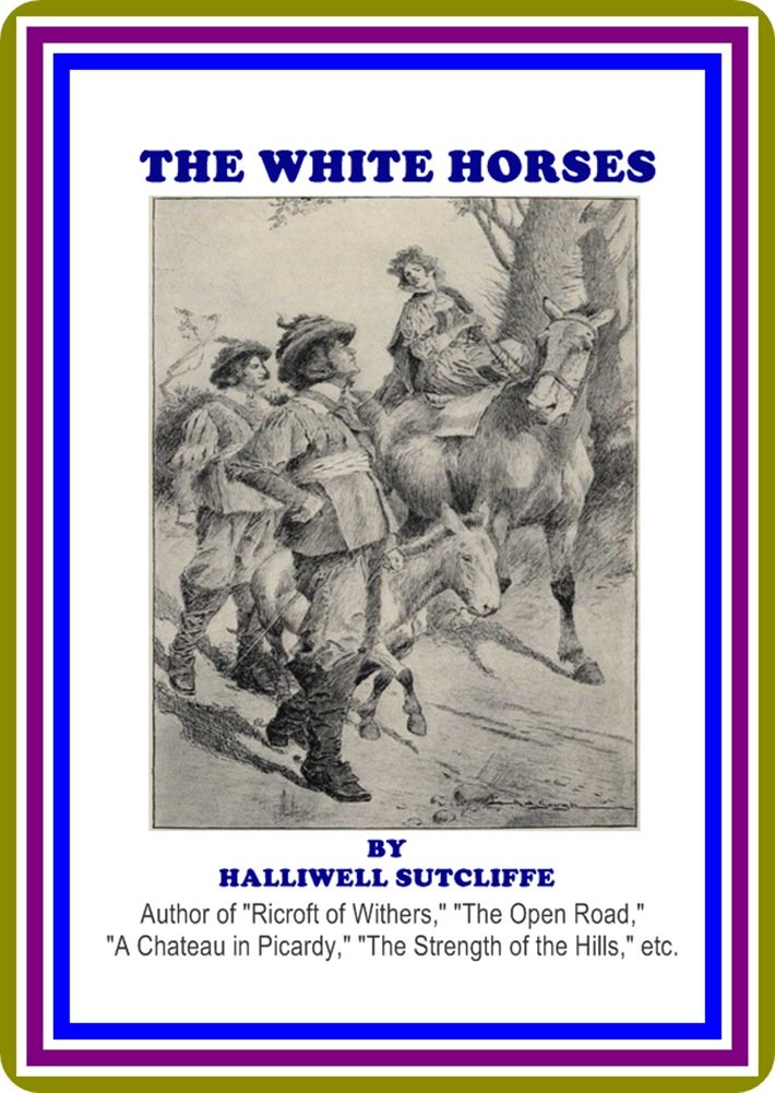 The White Horses by Halliwell Sutcliffe by Halliwell Sutcliffe
