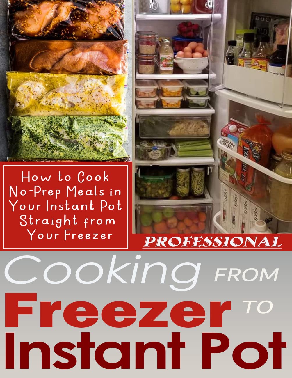 Professional Cooking From Freezer to Instant Pot How to Cook NoPrep Meals in Your Instant Pot