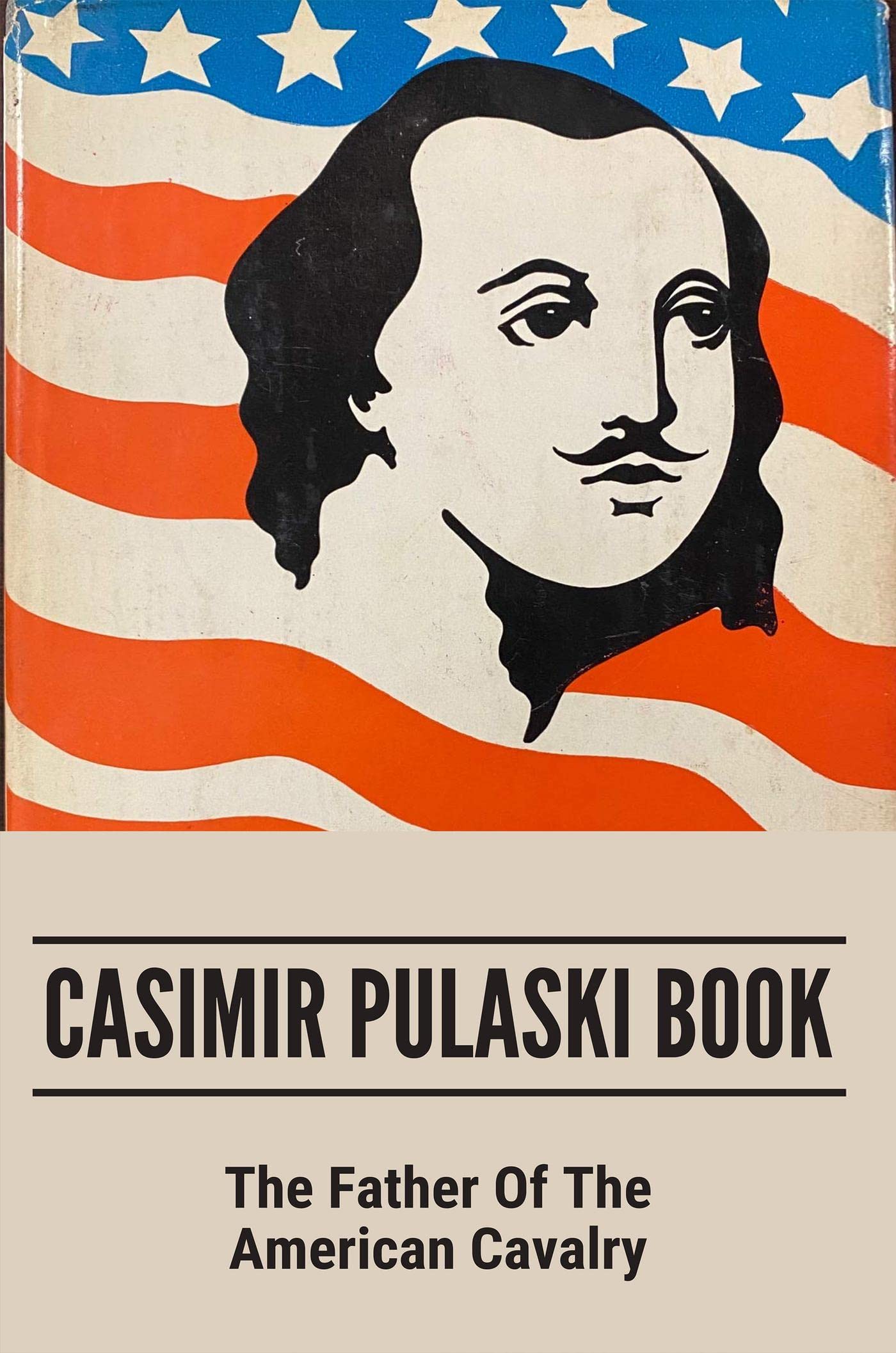 Casimir Pulaski Book The Father Of The American Cavalry by Saturnina