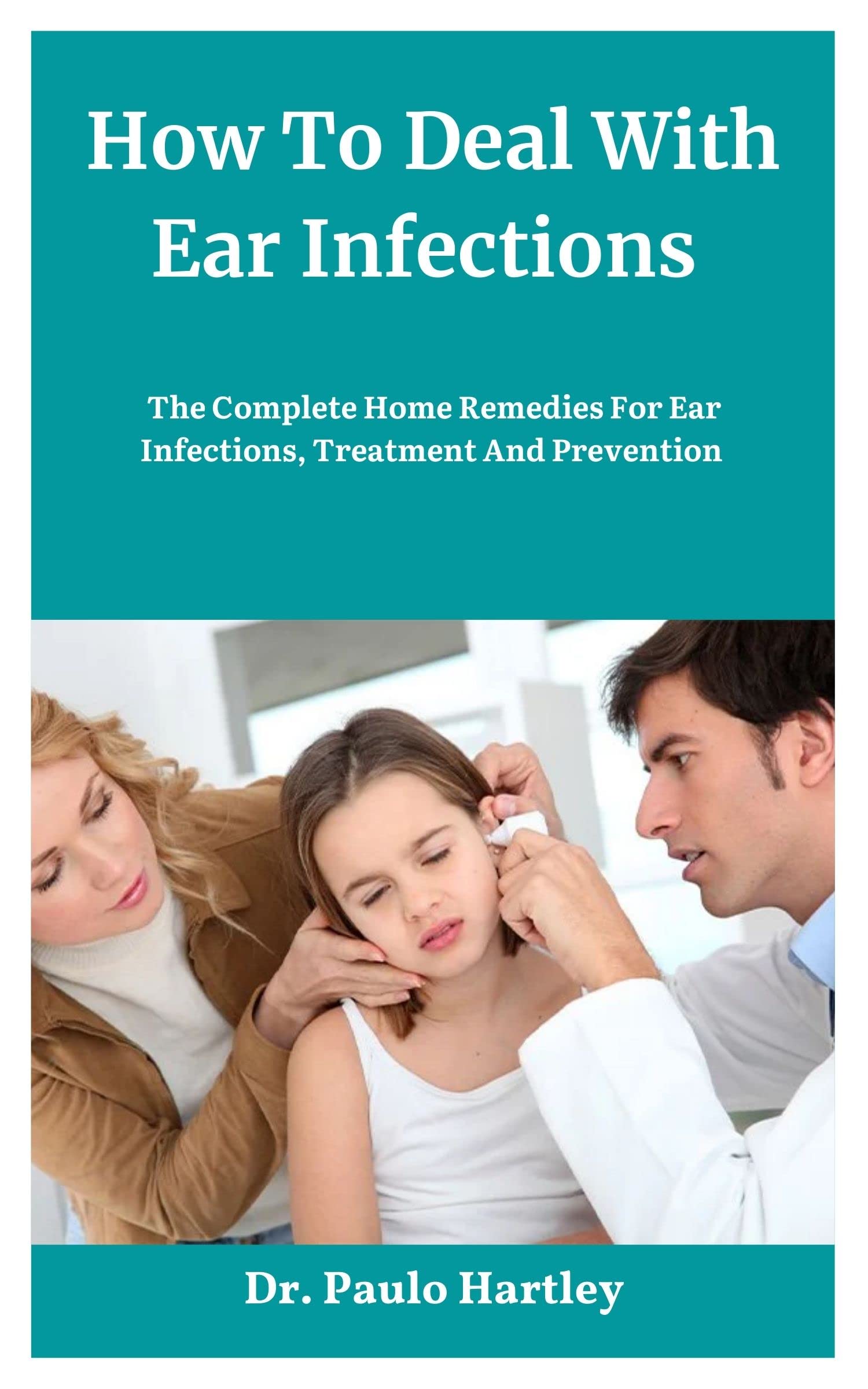 How To Deal With Ear Infections The Complete Home Remedies For Ear