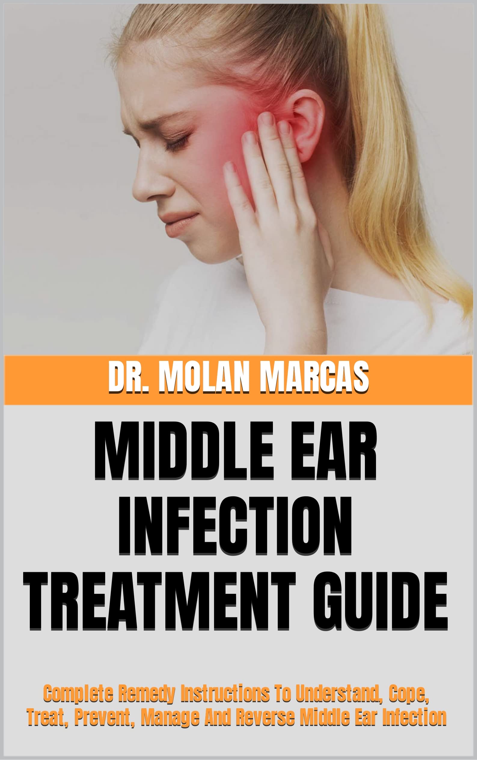 MIDDLE EAR INFECTION TREATMENT GUIDE Complete Remedy Instructions To