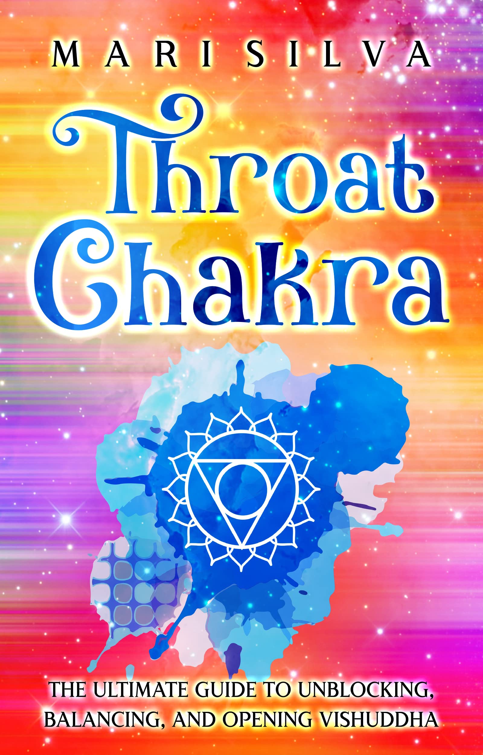 Throat Chakra: The Ultimate Guide to Unblocking, Balancing, and Opening Vishuddha