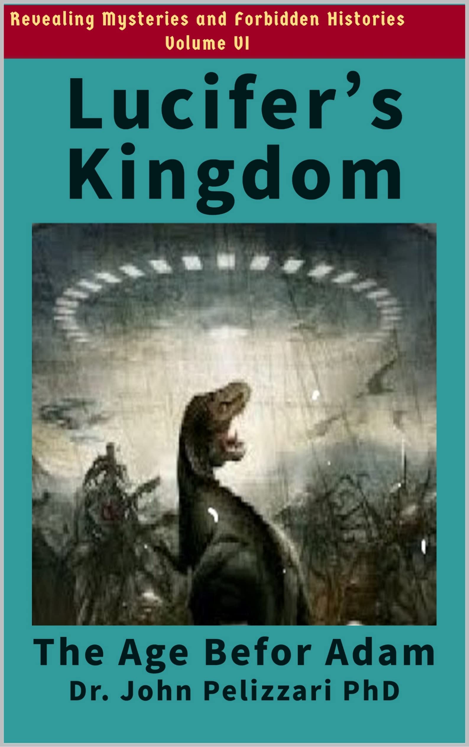 LUCIFER’S KINGDOM The Age Before Adam by John Pelizzari Goodreads
