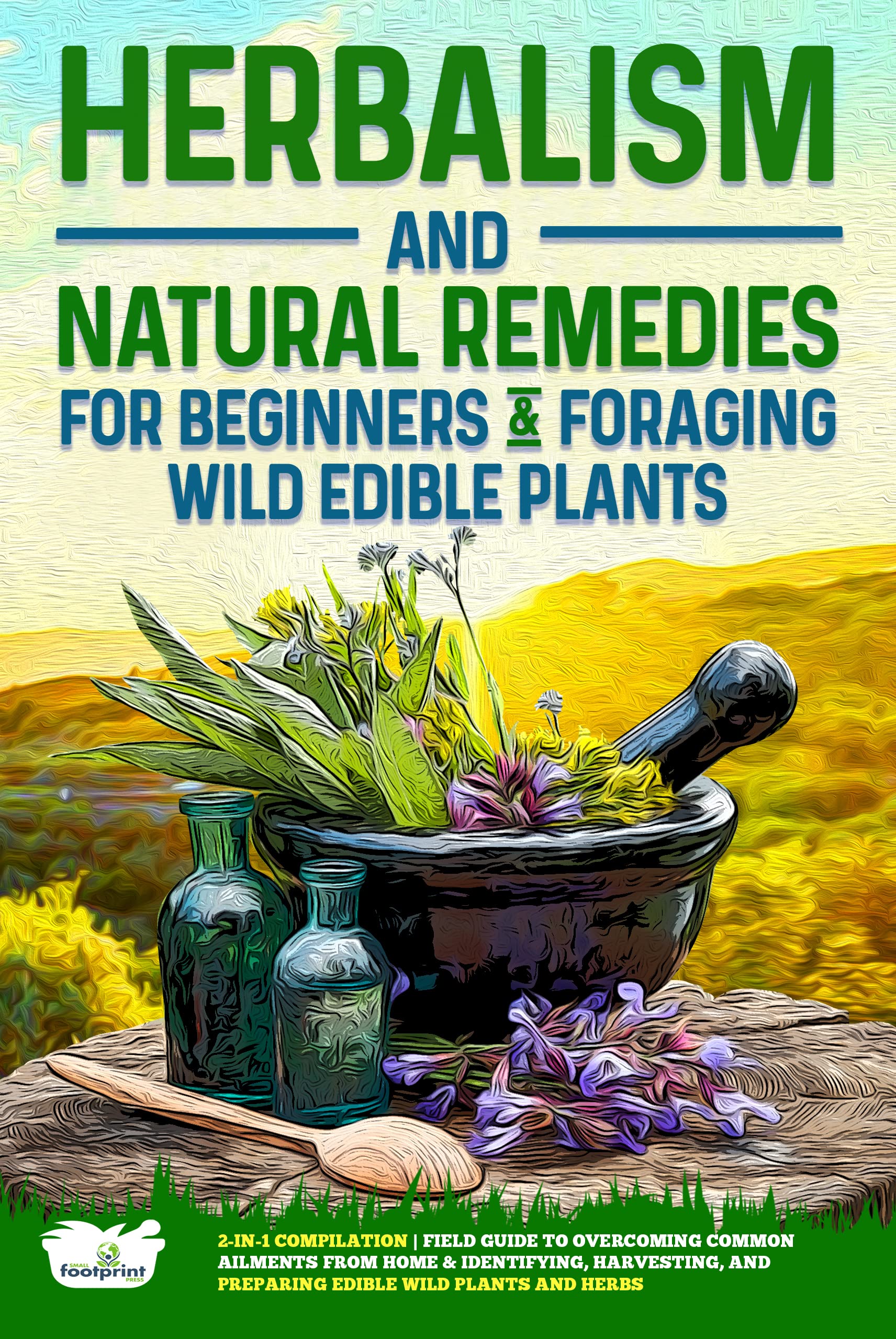 Herbalism and Natural Remedies for Beginners & Foraging Wild Edible