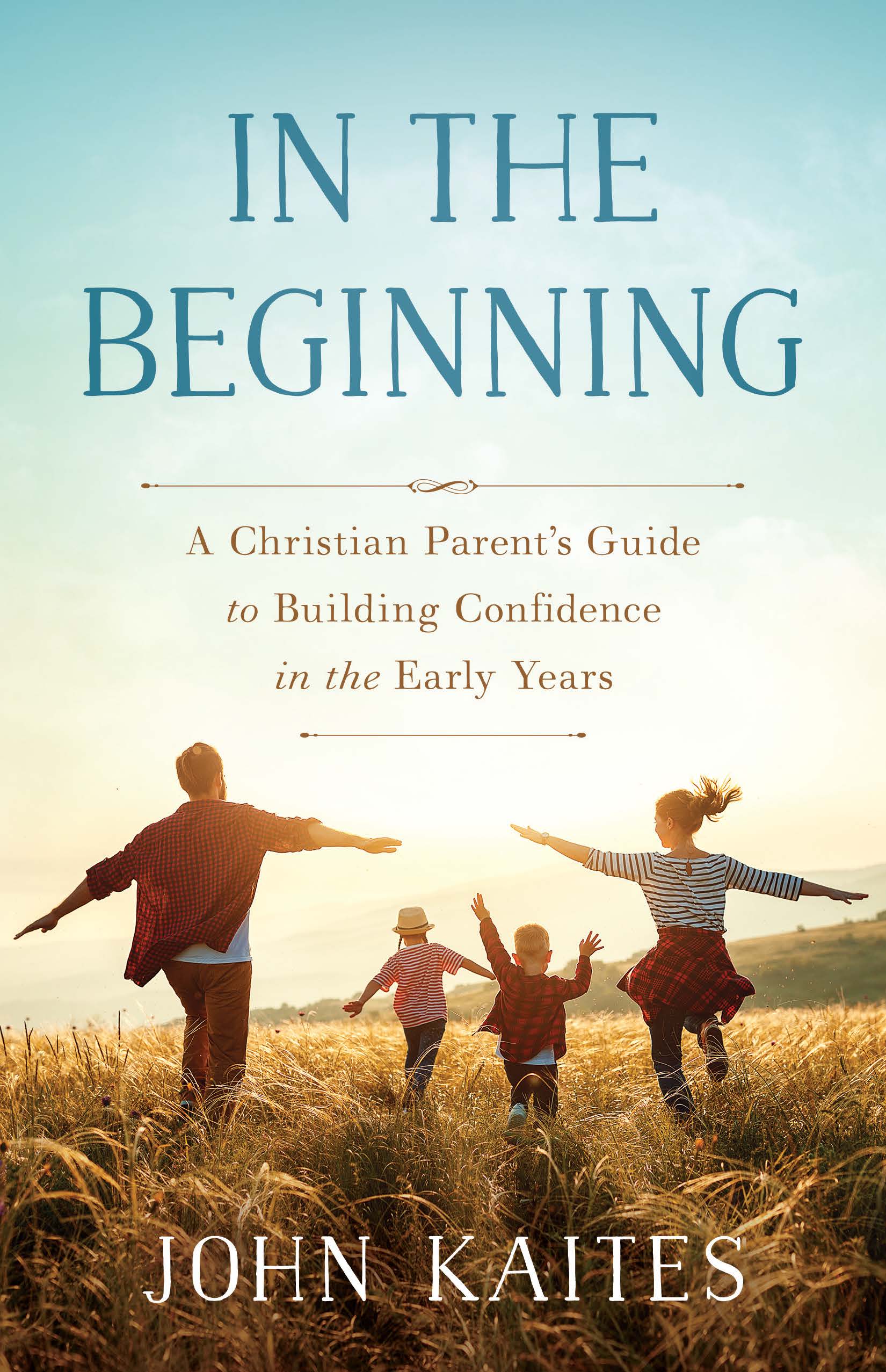 In the Beginning: A Christian Parent’s Guide to Building Confidence in the Early Years