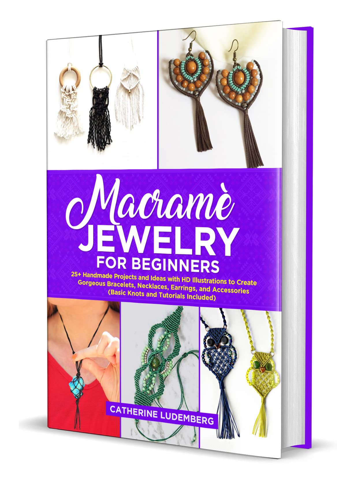 Macramè Jewelry for Beginners: 25+ Handmade Projects and Ideas with HD Illustrations to Create Gorgeous Bracelets, Necklaces, Earrings, and Accessories