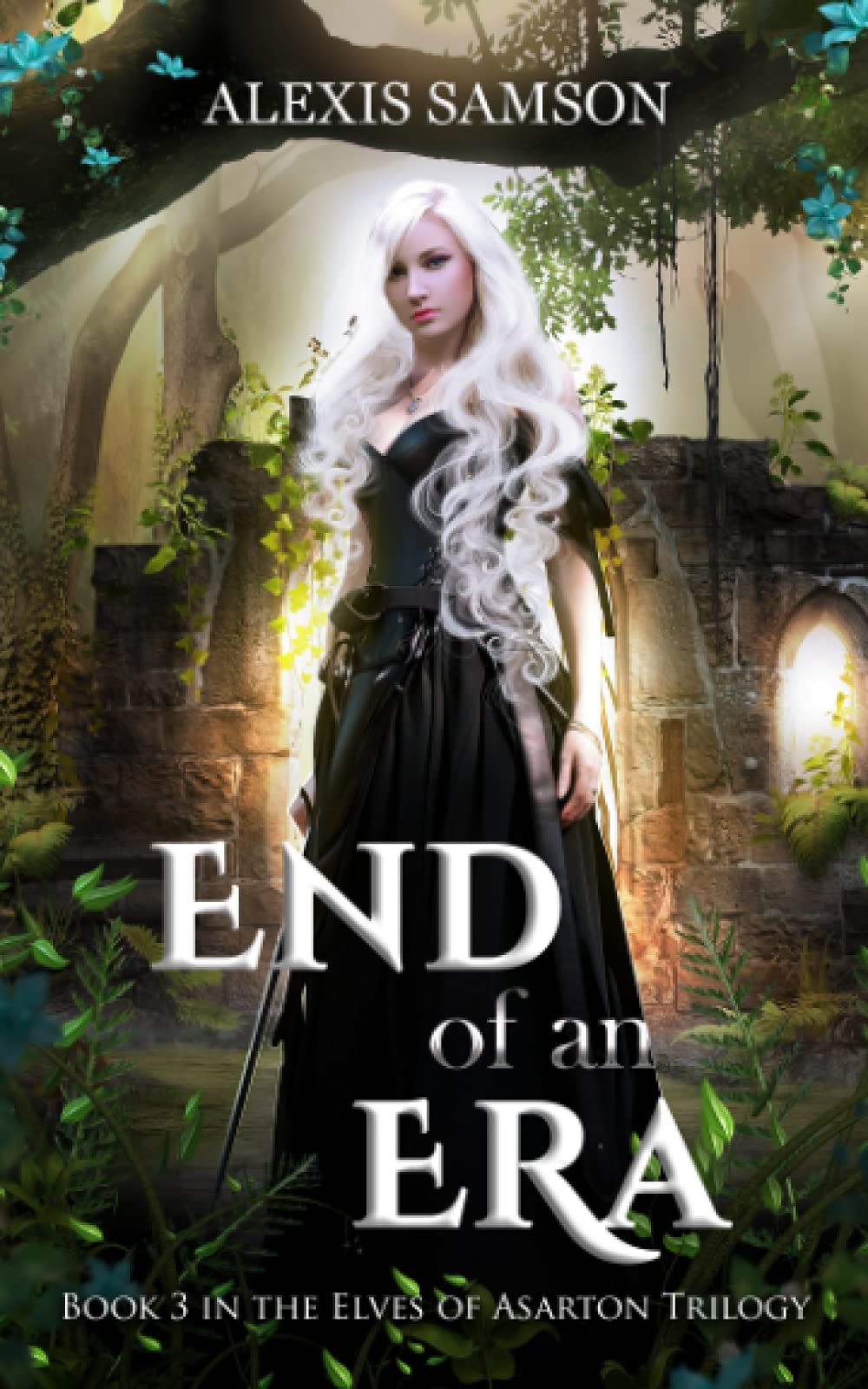 End of an Era The Elves of Asarton Trilogy Book 3 by Alexis Samson