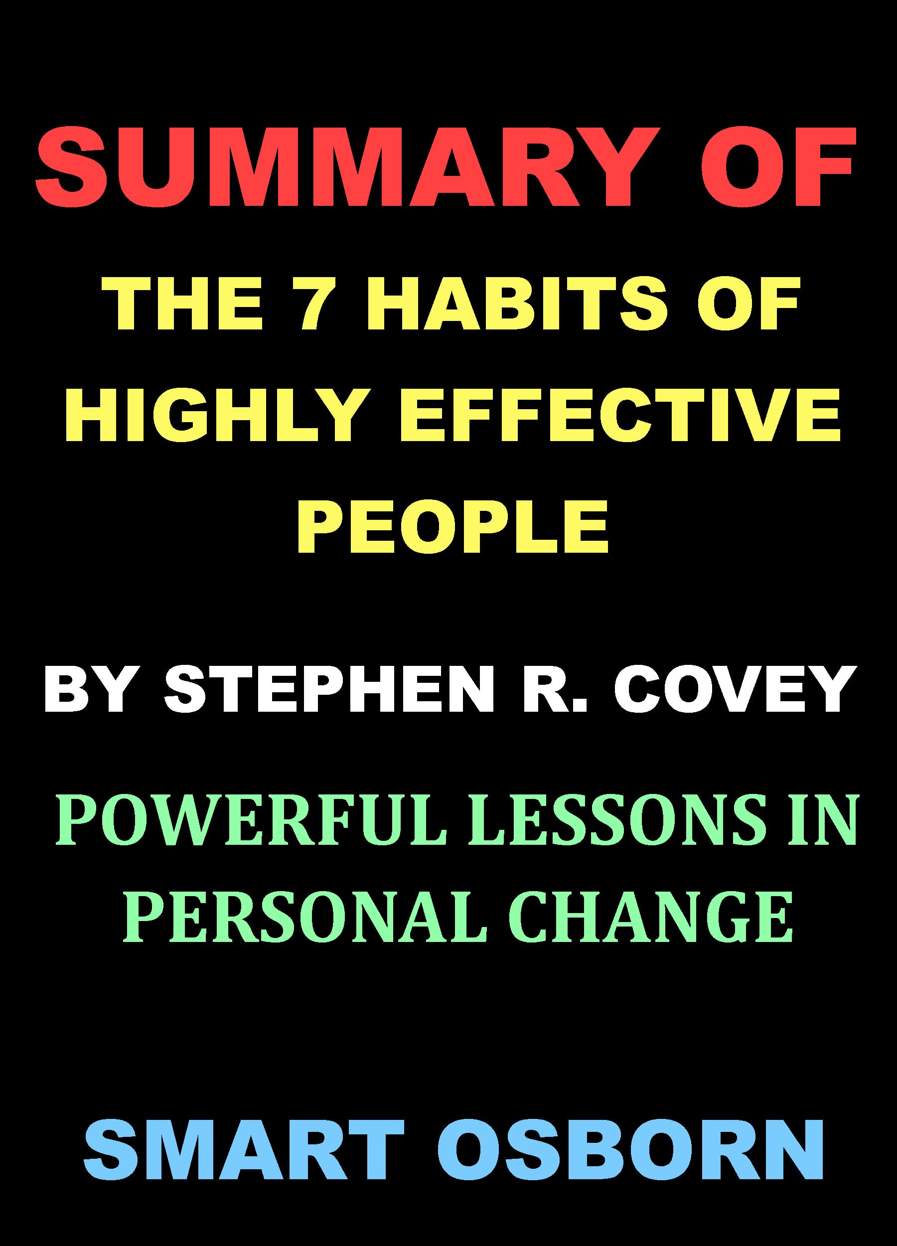 Summary of the 7 Habits of Highly Effective People by Stephen R. Covey ...