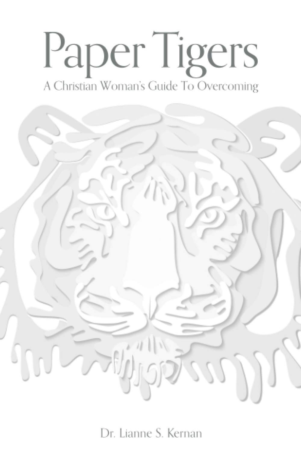 Paper Tigers A Christian Woman's Guide To by Dr. Lianne S
