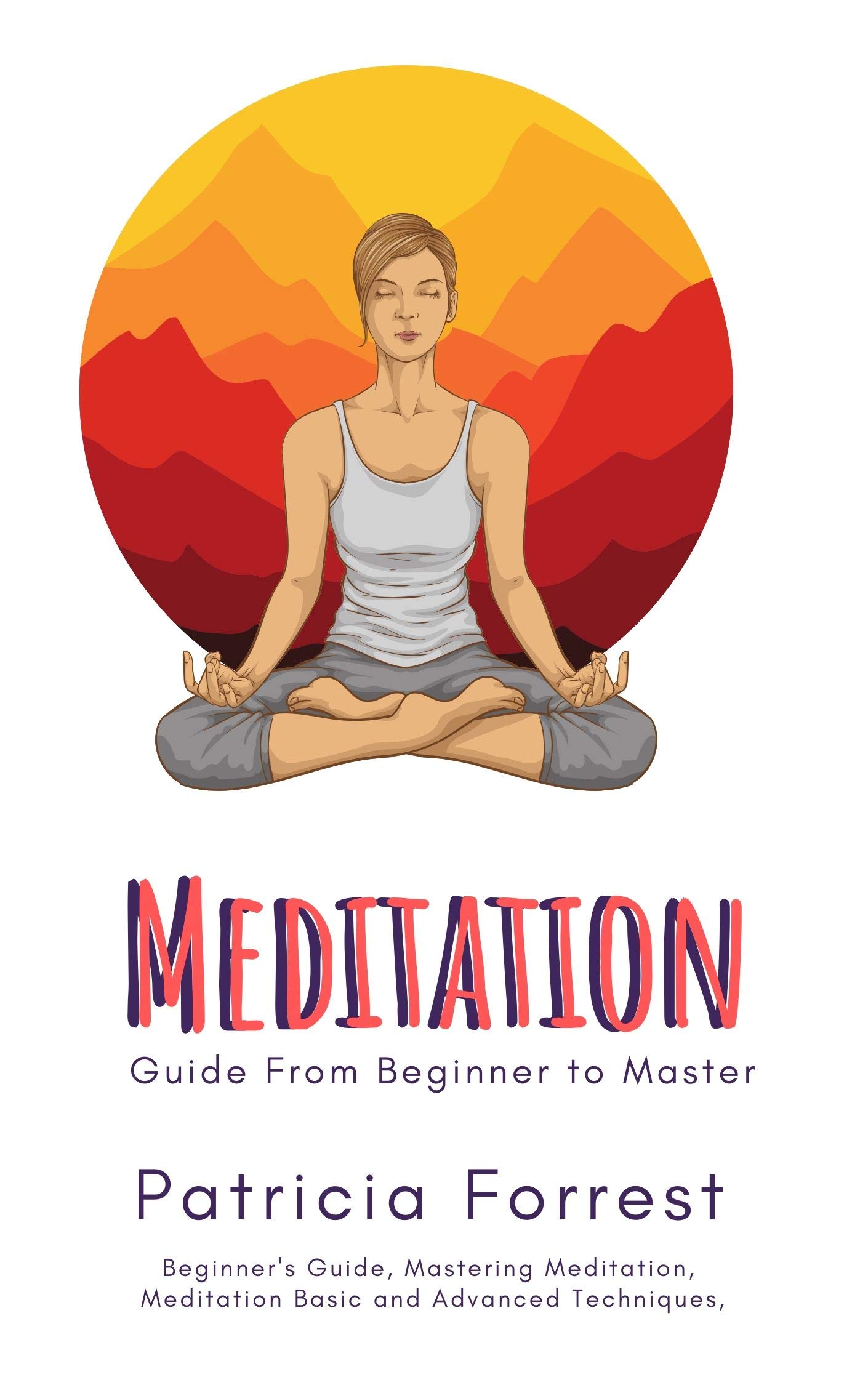 Meditation for Beginners A Practical Guide on How to Meditate