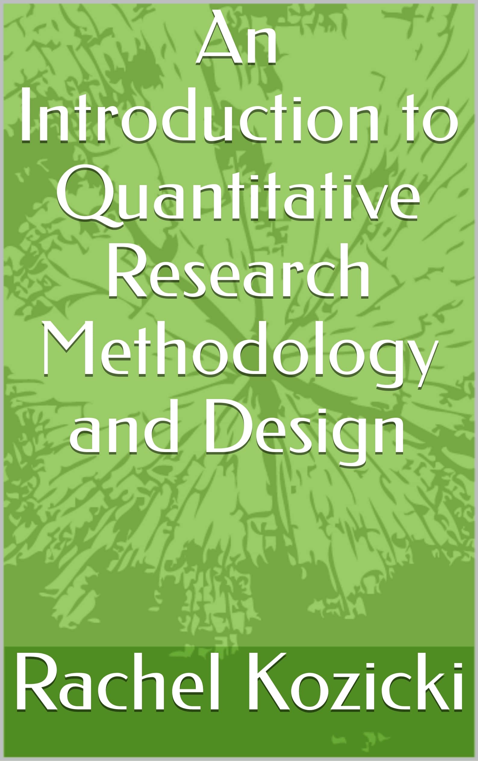 An Introduction to Quantitative Research Methodology and Design by ...