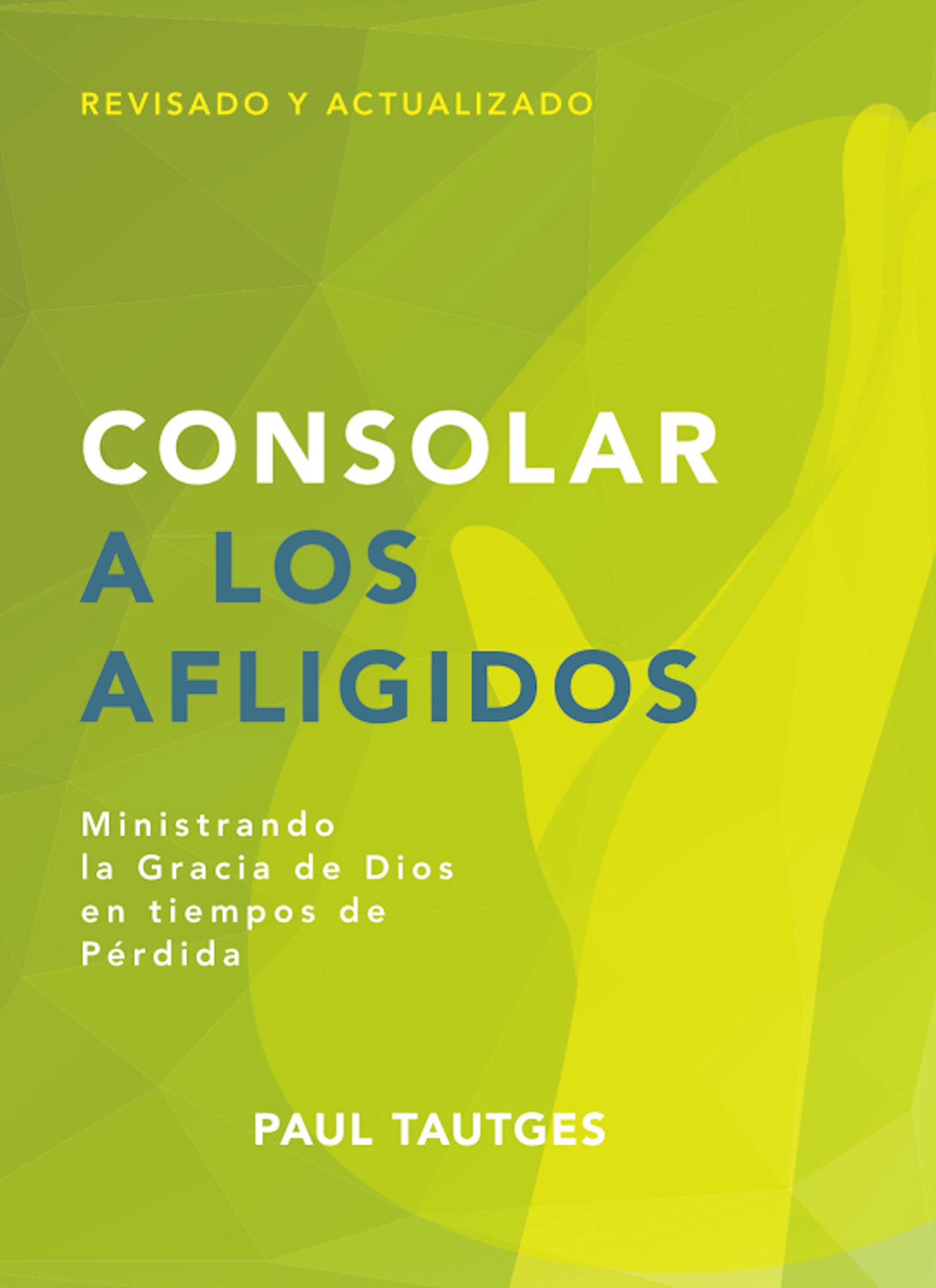 Consolar a los afligidos: Ministrando la gracia de Dios en tiempos de pérdida (Pastoreo práctico)