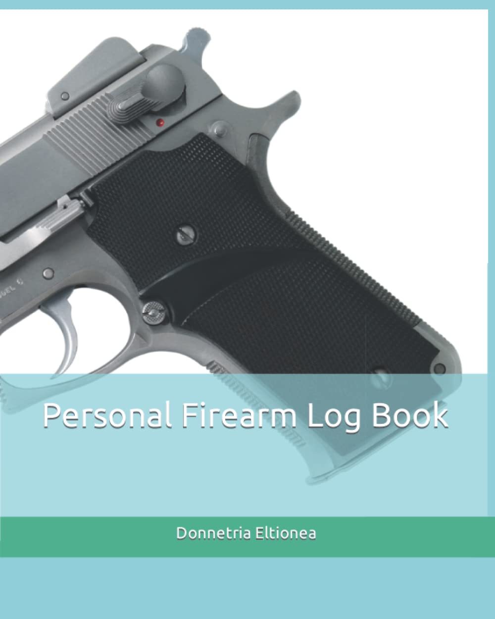 Personal Firearm Log Book (Log Book Series) by Eltionea