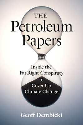 The Petroleum Papers: Inside the Far-Right Conspiracy to Cover Up Climate Change